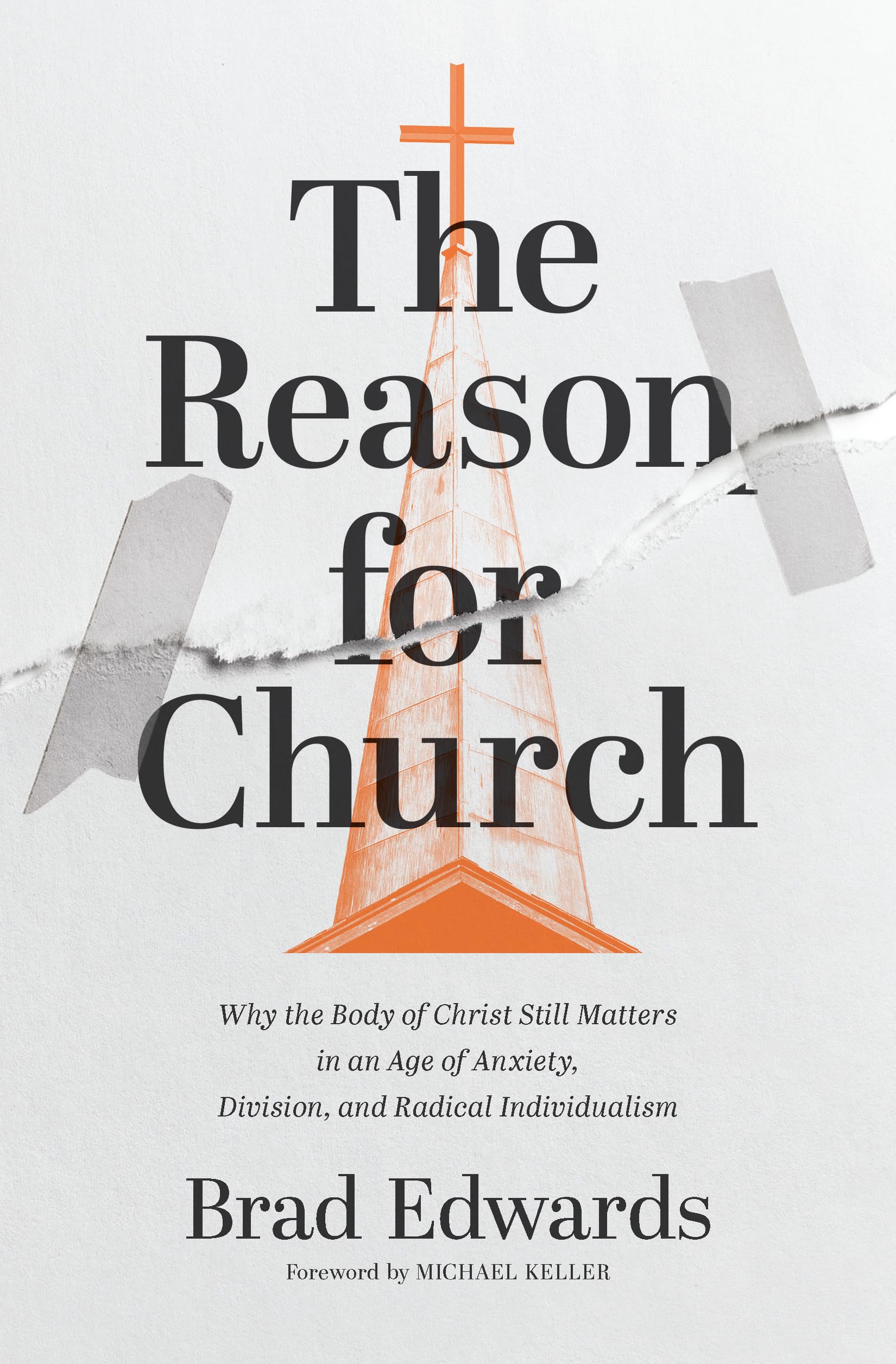 The Reason for Church: Why the Body of Christ Still Matters in an Age of Anxiety, Division, and Radical Individualism