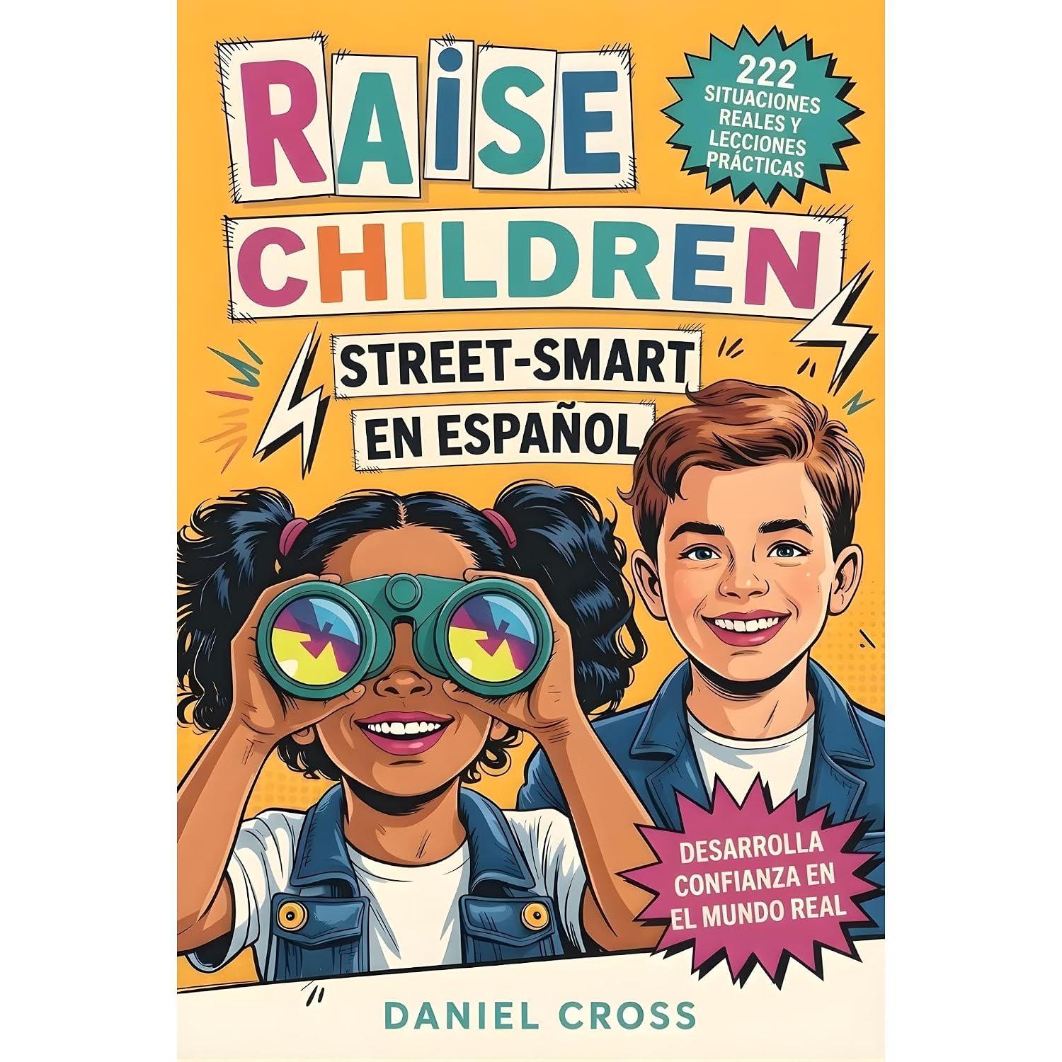 Raise Children Street-Smart En Español: 222 Situaciones Reales y Lecciones Prácticas para Enseñar a tu Hijo a Pensar Mejor, Evitar Errores y Actuar con Confianza en la Vida Diaria