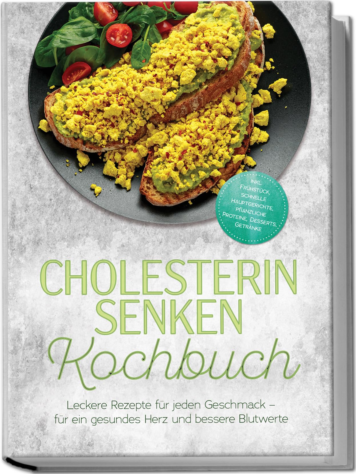Cholesterin senken Kochbuch: Leckere Rezepte für jeden Geschmack – für ein gesundes Herz und bessere Blutwerte – inkl. Frühstück, schnelle Hauptgerichte, pflanzliche Proteine, Desserts, Getränke