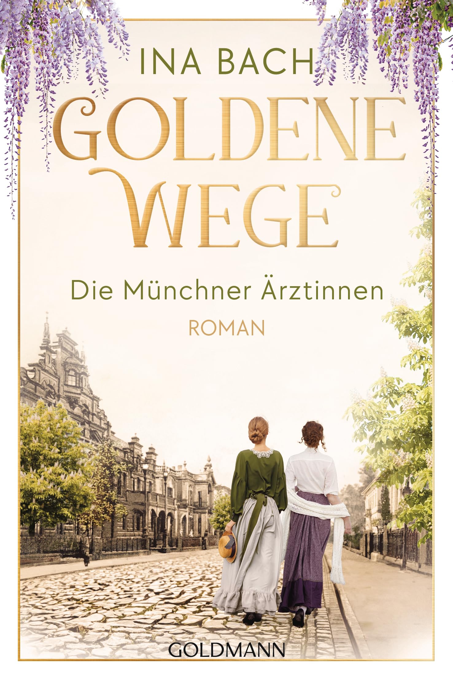Goldene Wege. Die Münchner Ärztinnen: Roman - Die große Saga um drei Frauen, die nach den Sternen greifen