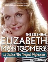 The Essential Elizabeth Montgomery: A Guide to Her Magical Performances