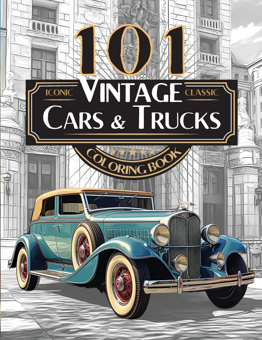 101 Iconic Classic Vintage Cars And Trucks Coloring Book – The Ultimate Automobile Collection For Adults and Teens: Standard Edition (The Ultimate Car Coloring Book Collection!)