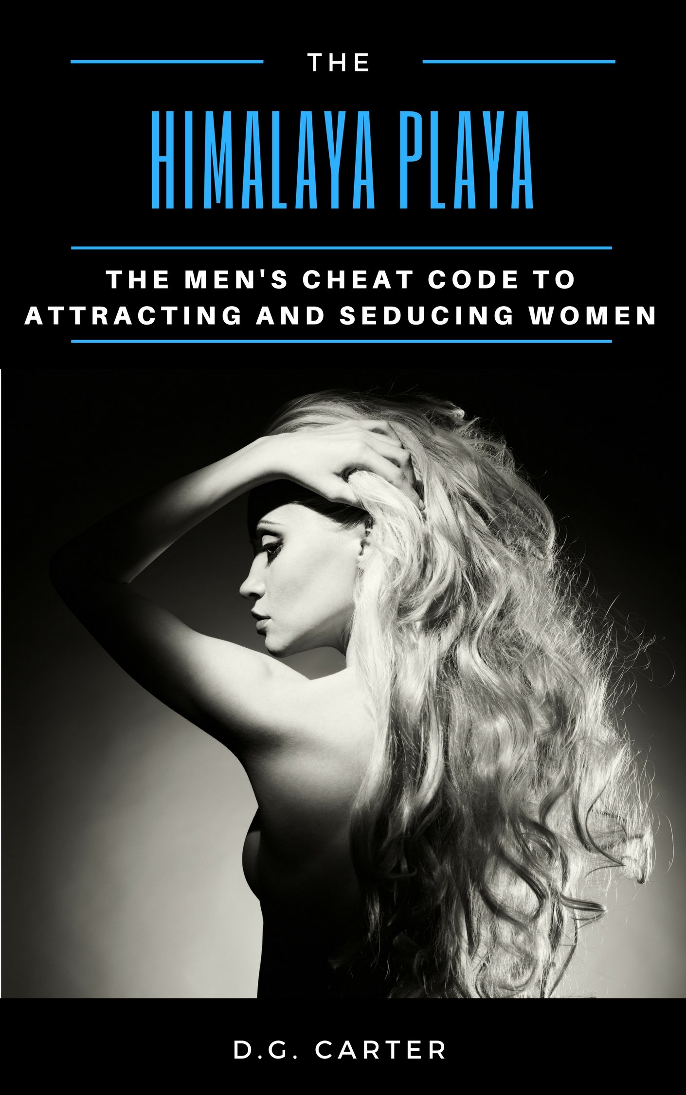 The Himalaya Playa: The Men's Cheat Code to Attracting and Seducing Women