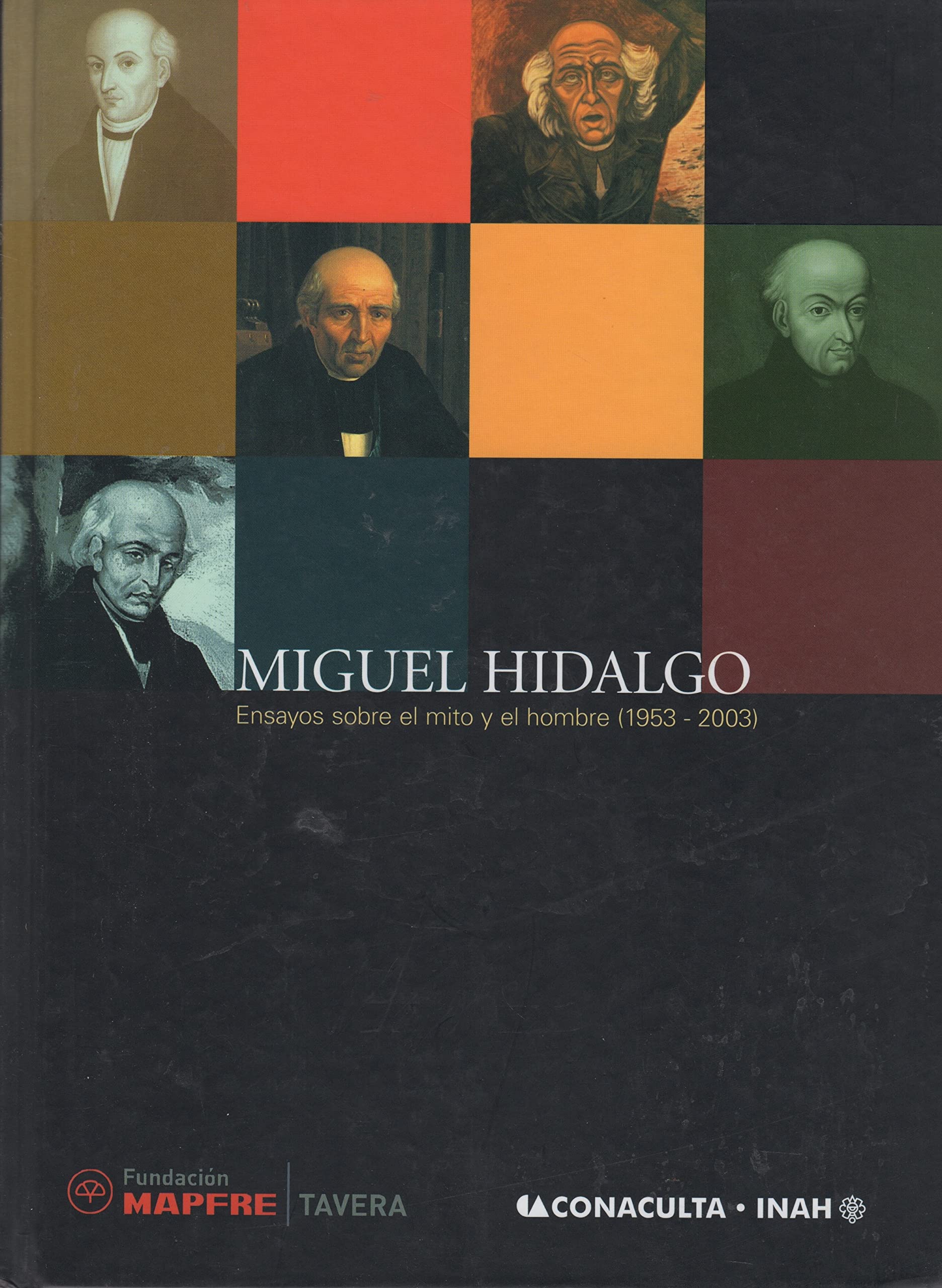 Miguel Hidalgo: ensayos sobre el mito y el hombre (1953-2003): 8 (Publicaciones del programa "Iberoamérica, 200 años de convivencia independiente")