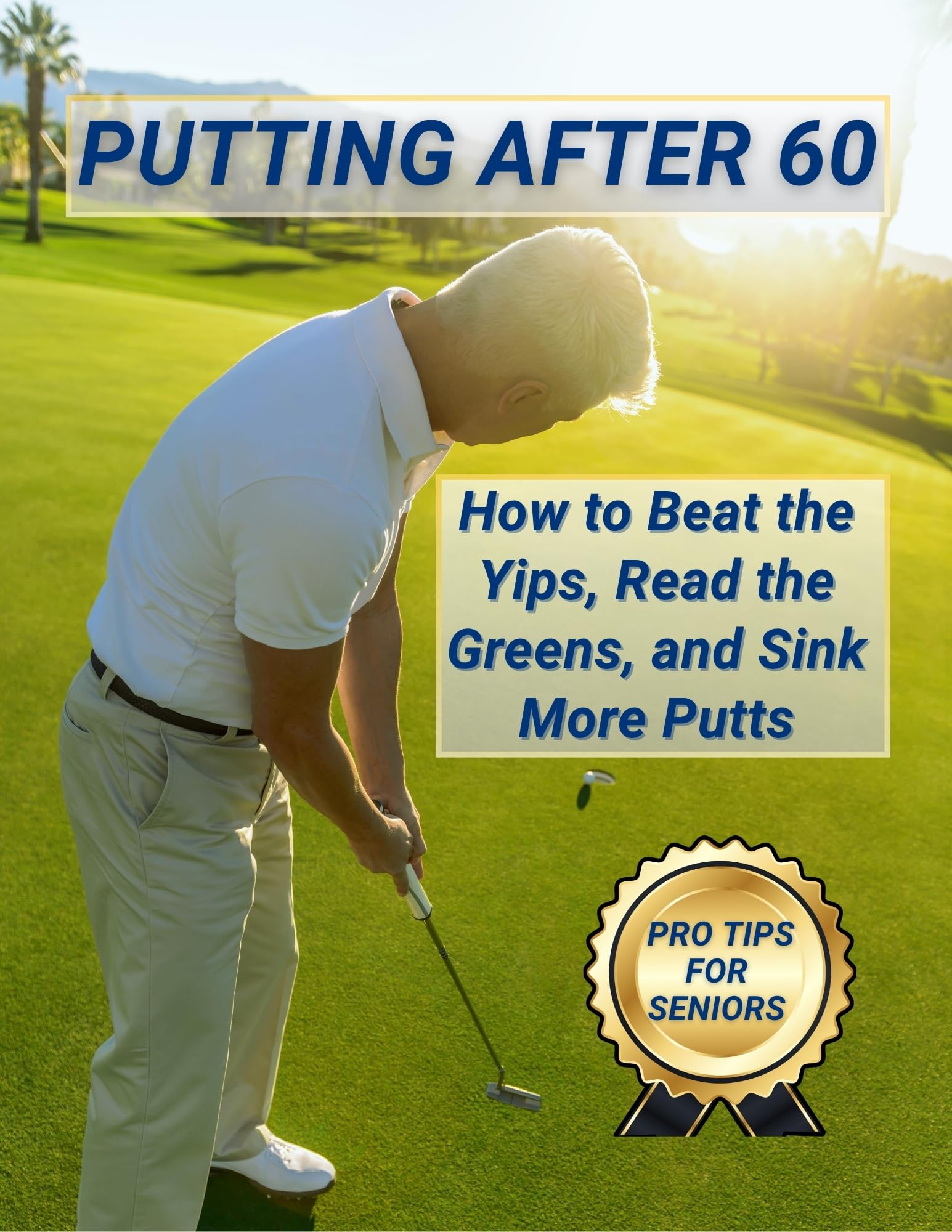 Putting After 60: How to Beat the Yips, Read the Greens, and Sink More Putts (Golf After 60 Series)