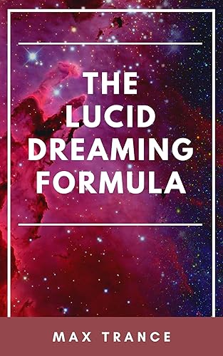 The Lucid Dreaming Formula How to Wake Up Inside Your Dreams and Remember Them
