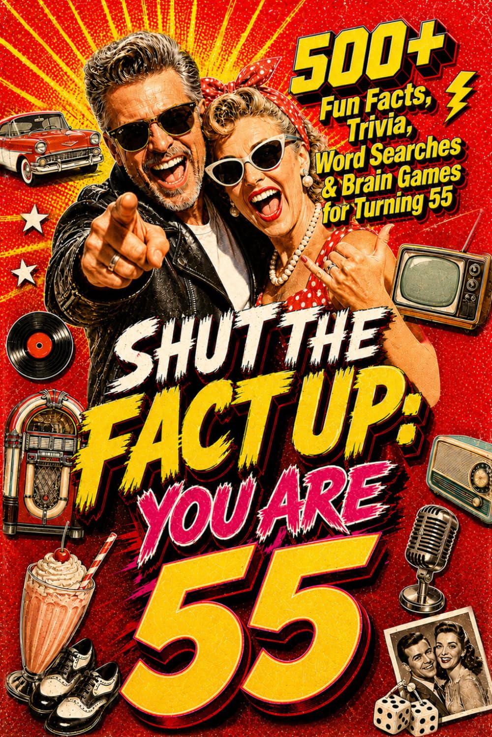 Shut The Fact Up You Are 55: The Ultimate Gag Gift for a 55th Birthday: 500+ Fun Facts, Trivia, Word Search & Brain Games For Turning 55 | Crazy Facts ... Up!: Fun Facts, Trivia & Brain Challenges)