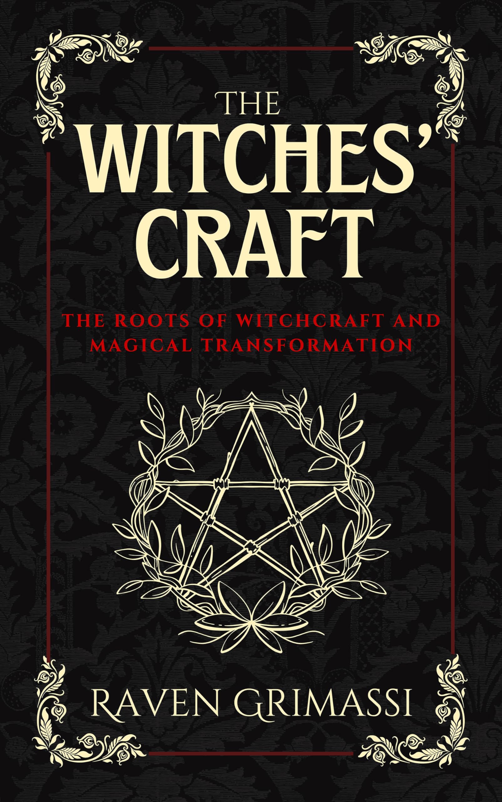 The Witches Craft: The Roots of Witchcraft and Magical Transformation