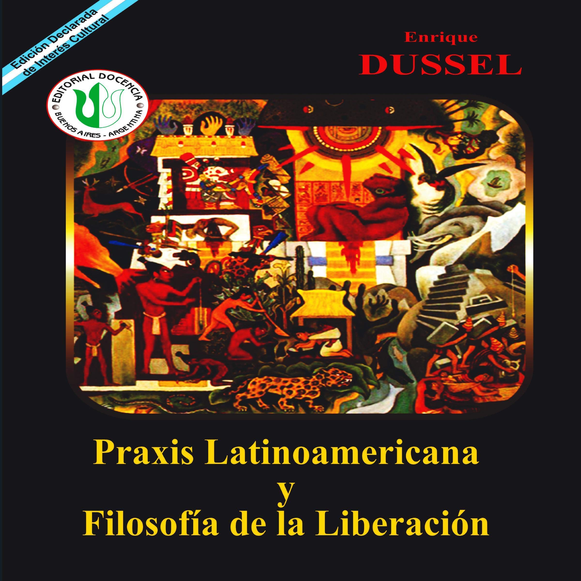 Praxis Latinoamericana y Filosofía de la Liberación [Latin American Praxis and the Philosophy of Liberation]