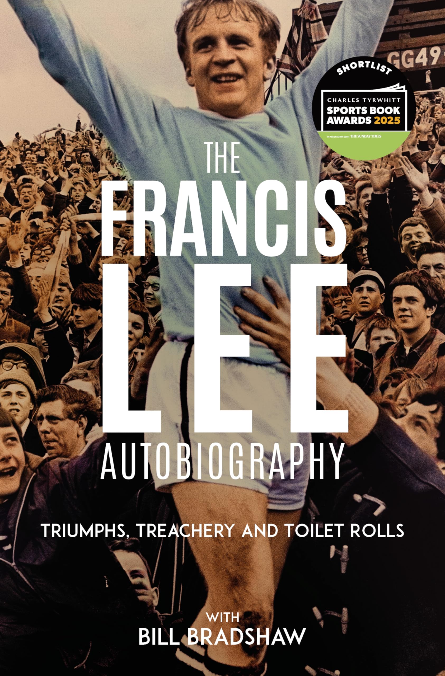Triumphs, Treachery and Toilet Rolls: The Francis Lee Autobiography