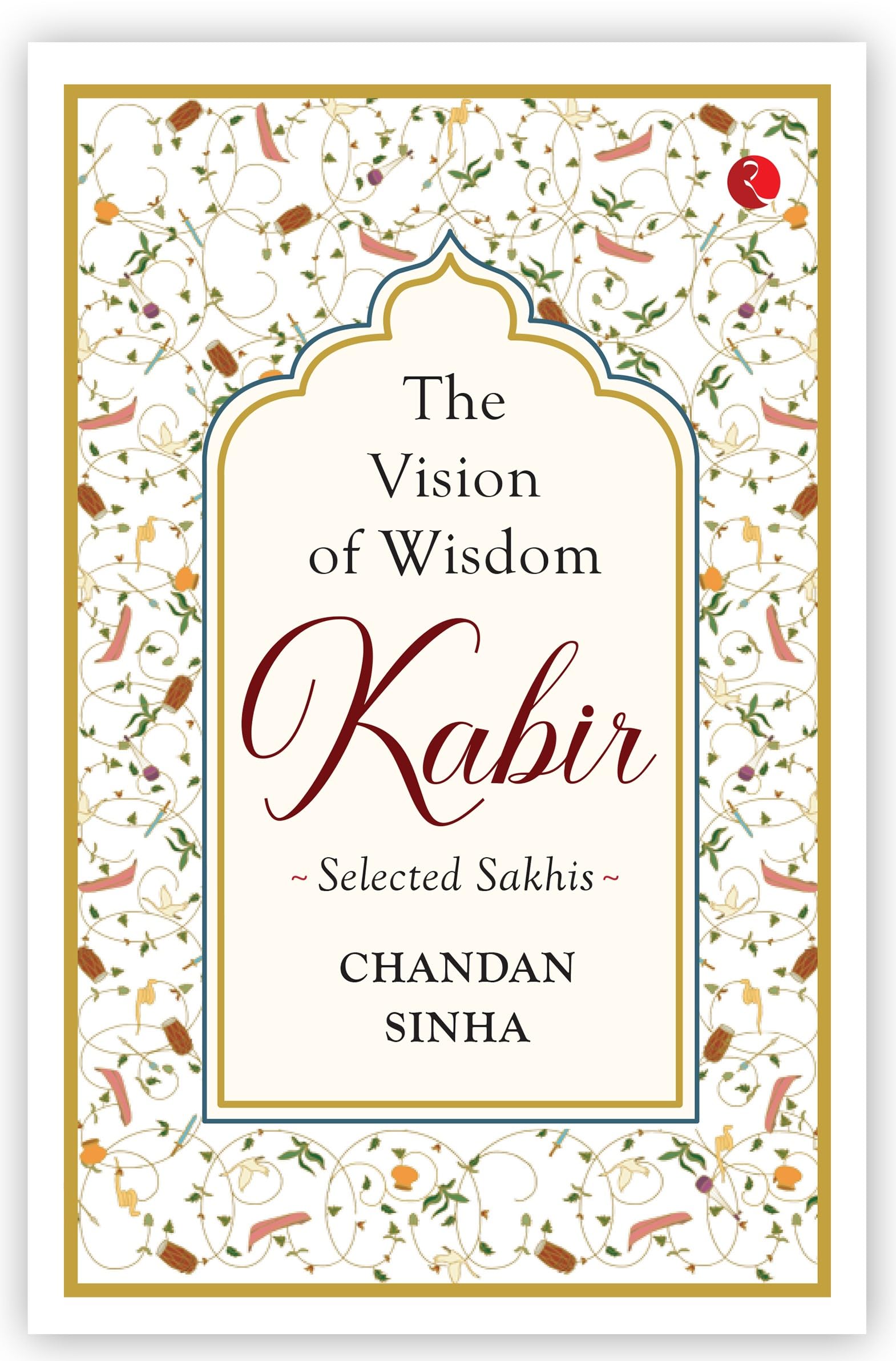 The Vision of Wisdom: Kabir: Selected Sakhis