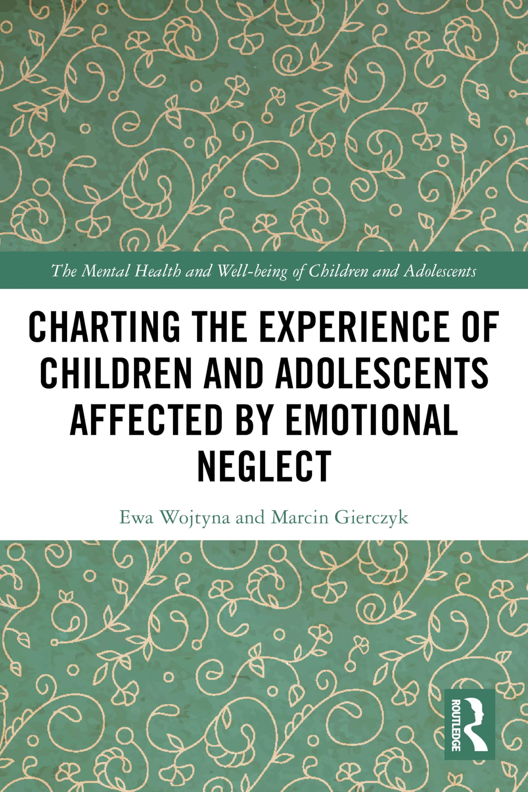 Charting the Experience of Children and Adolescents Affected by Emotional Neglect (The Mental Health and Well-being of Children and Adolescents)
