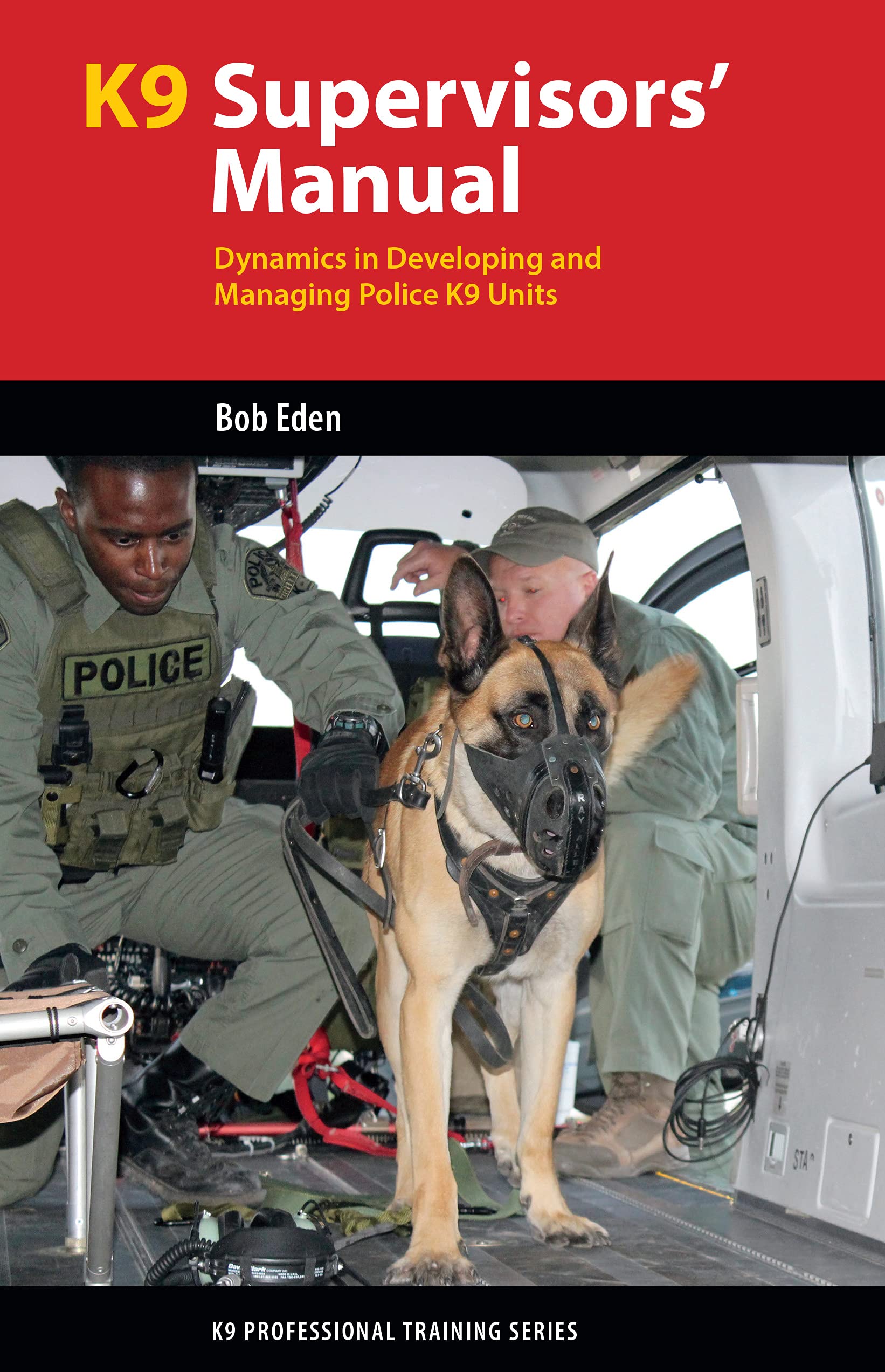 K9 Supervisors Manual Dynamics In Developing And Managing Police
