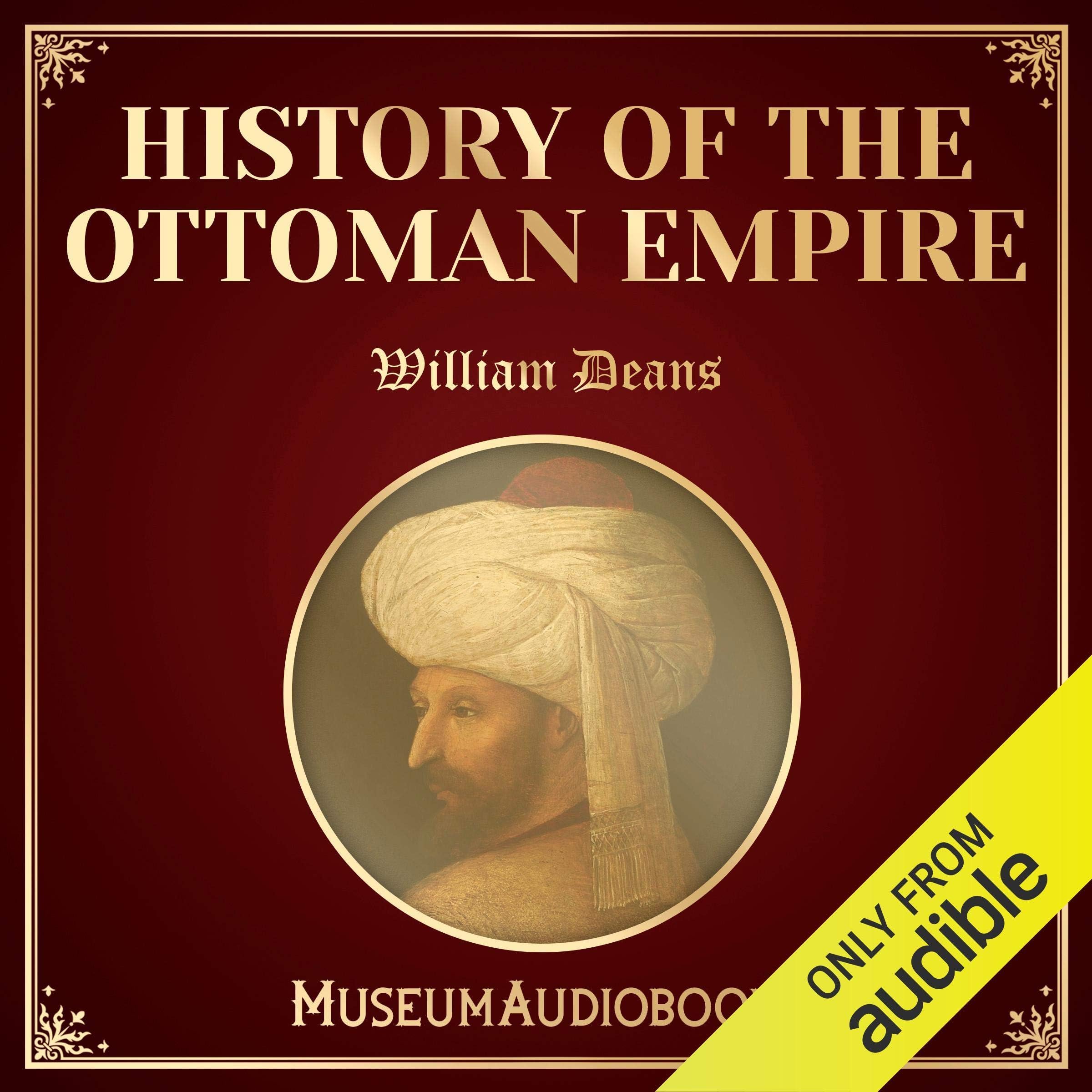 History of the Ottoman Empire: From the Earliest Period to the Present Time