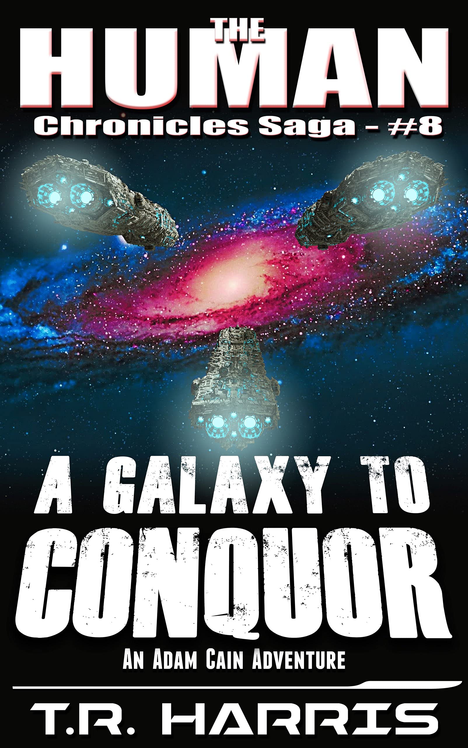 A Galaxy To Conquer: The Human Chronicles Saga Book #8