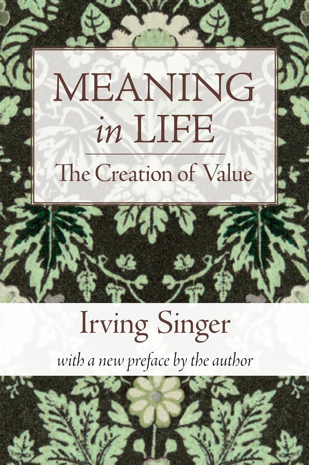 Meaning in Life, Volume 1: The Creation of Value (The Irving Singer Library)