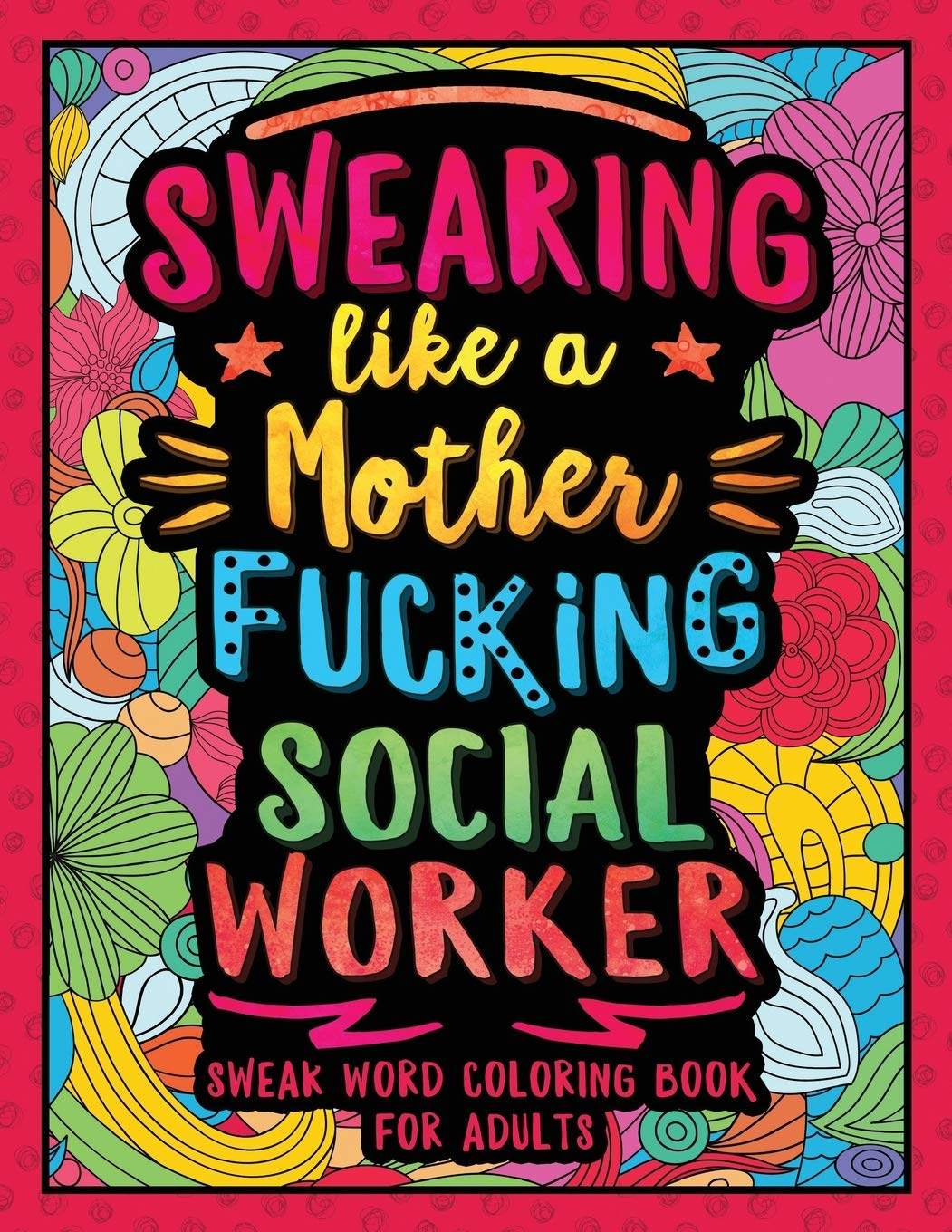 Swearing Like a Motherfucking Social Worker: Swear Word Coloring Book for Adults with Social Related Cussing