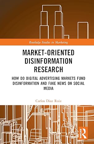 Market-Oriented Disinformation Research: Digital Advertising, Disinformation and Fake News on Social Media (Routledge Studies in Marketing) book cover