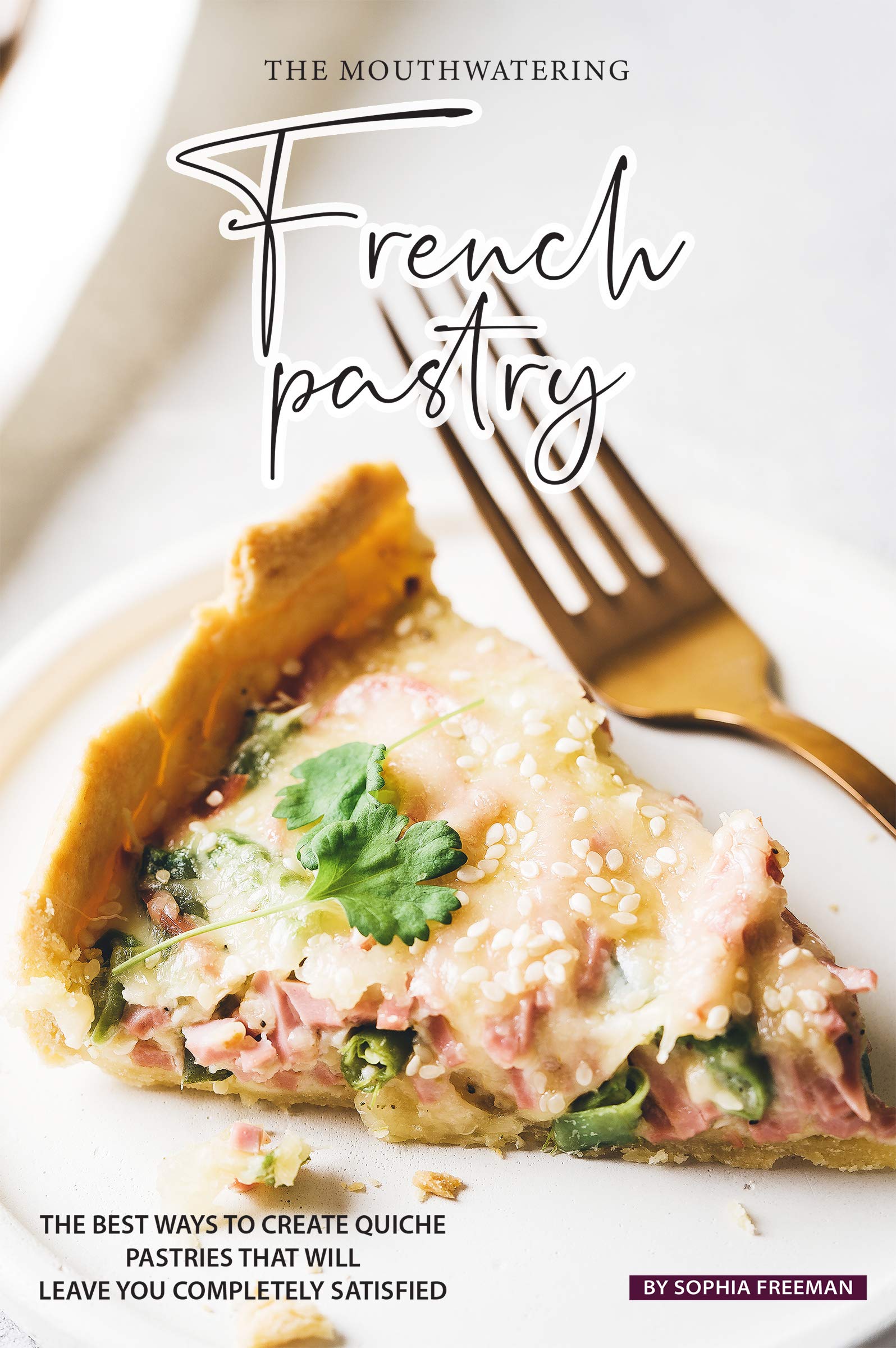 Buy The Mouthwatering French Pastry The Best Ways to Create Quiche