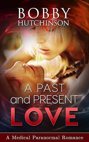 A Past And Present Love: A Paranormal Medical Romance emergency series (Medical Romance, Emergency Series Book 10)