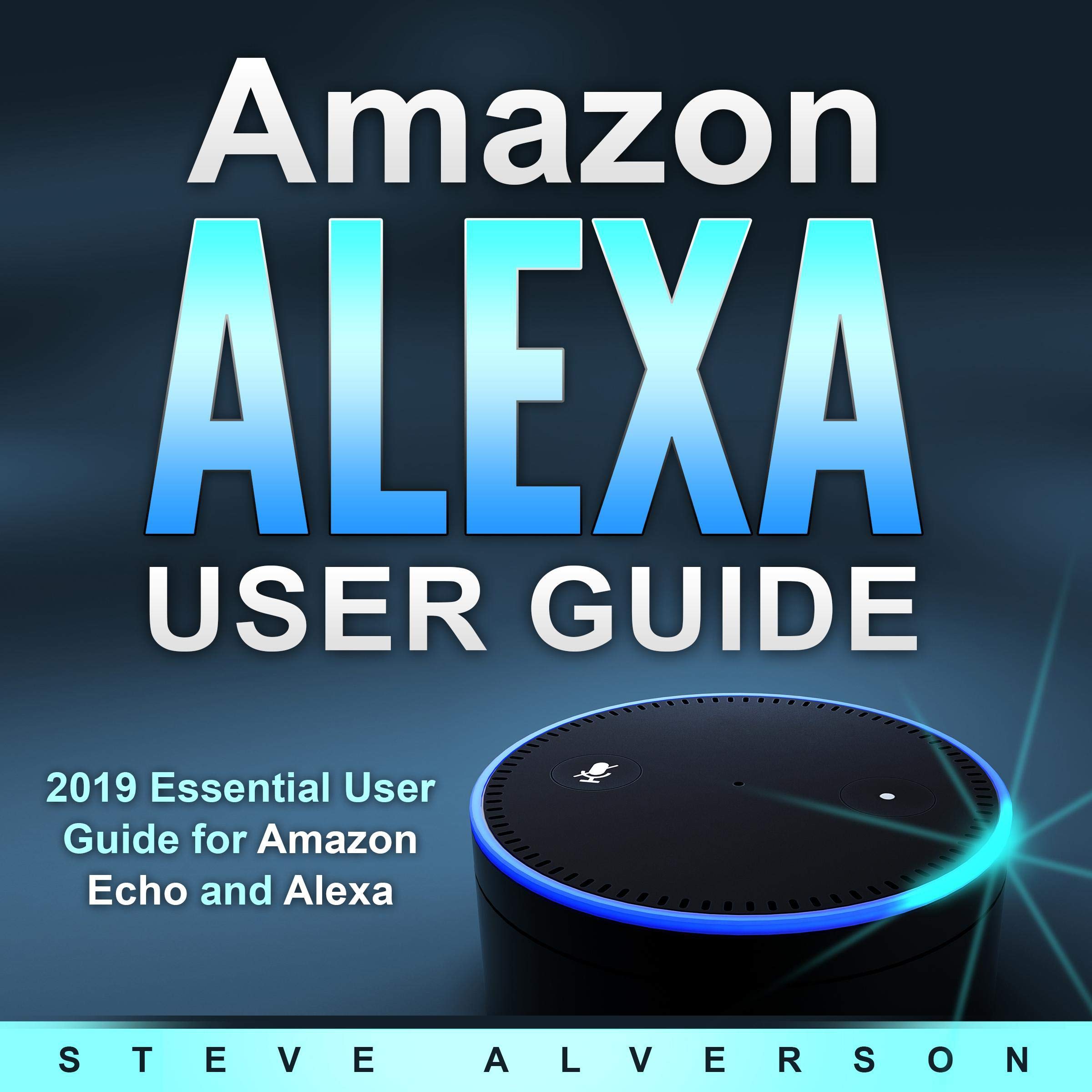 Cover art for Amazon Alexa User Guide: 2019 Essential User Guide for Amazon Echo and Alexa