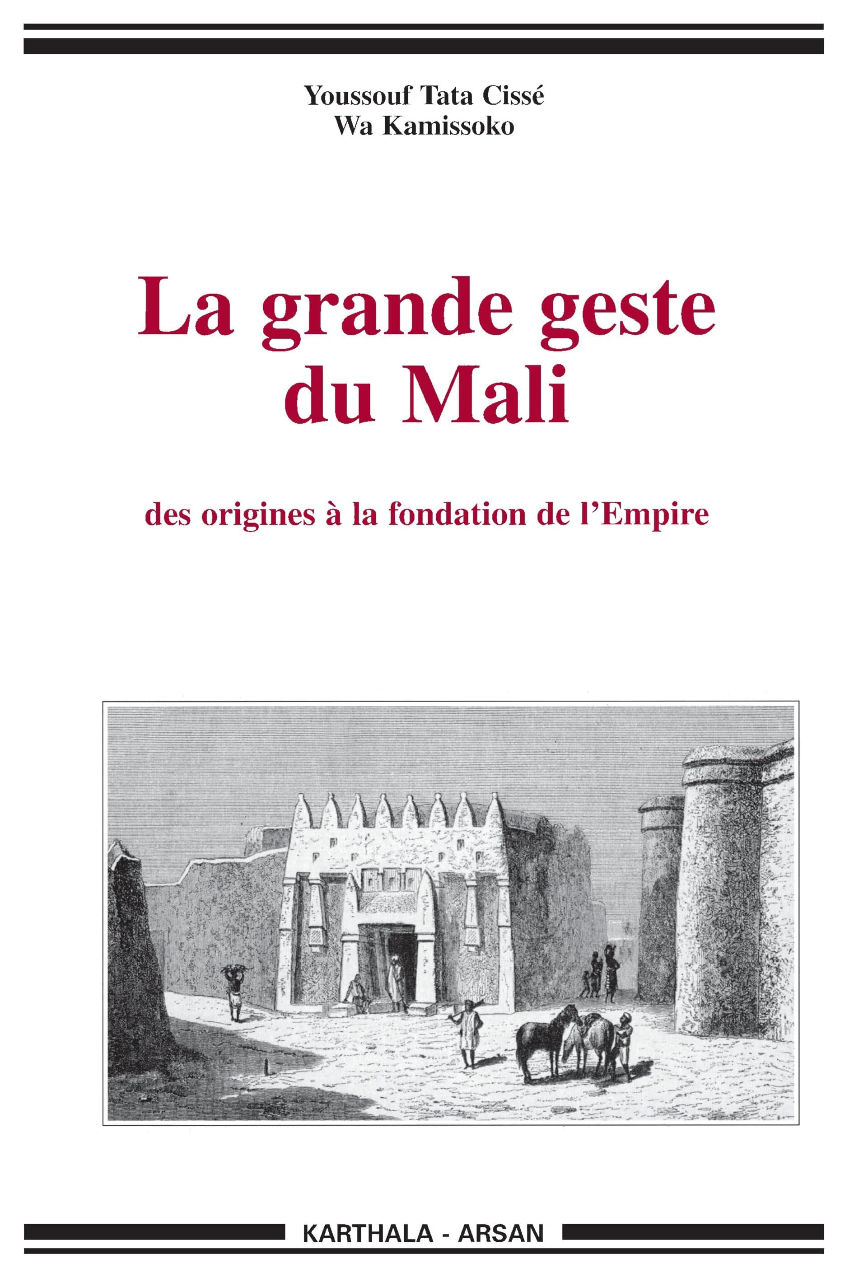 Grande geste du Mali (La). Des origines à la fondation de l'Empire