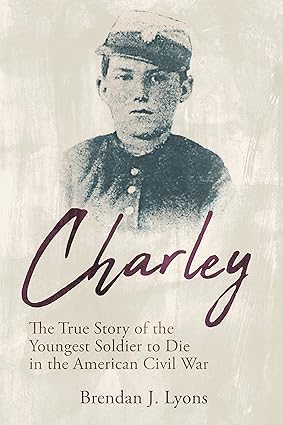 Charley: The True Story of the Youngest Soldier to Die in the American Civil War-Wow! eBook