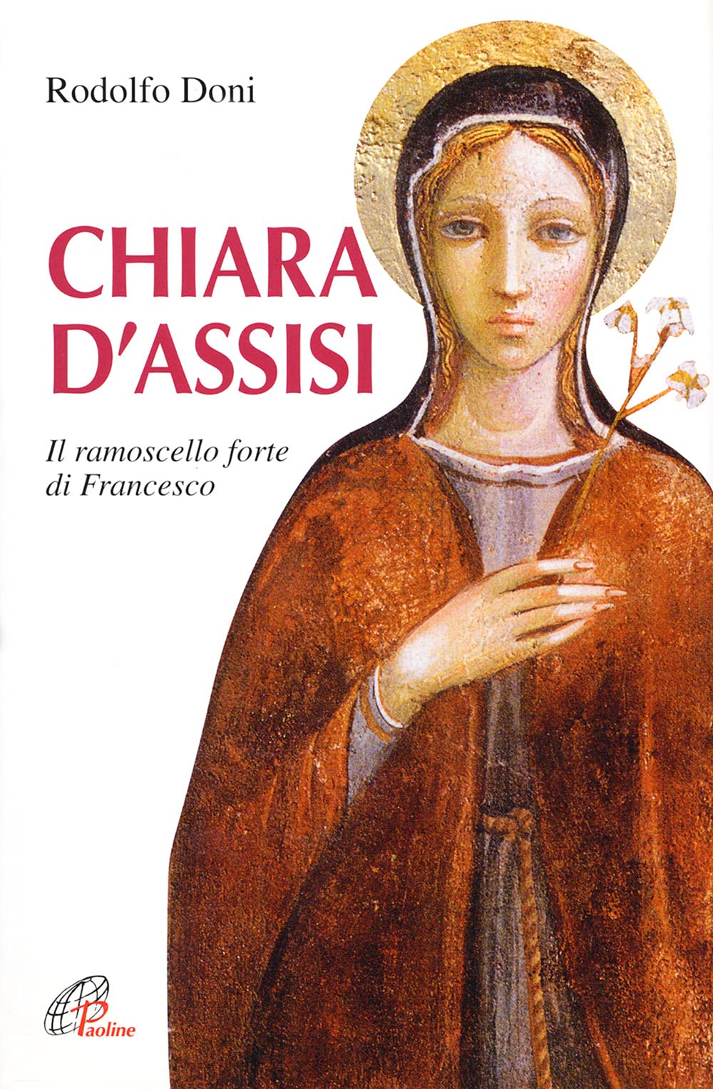 Chiara D'assisi. Il Ramoscello Forte Di Francesco - 4
