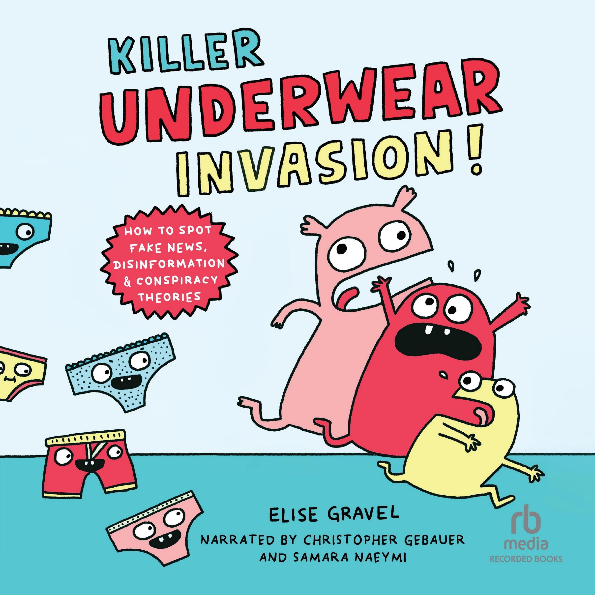 Killer Underwear Invasion!: How to Spot Fake News, Disinformation & Conspiracy Theories