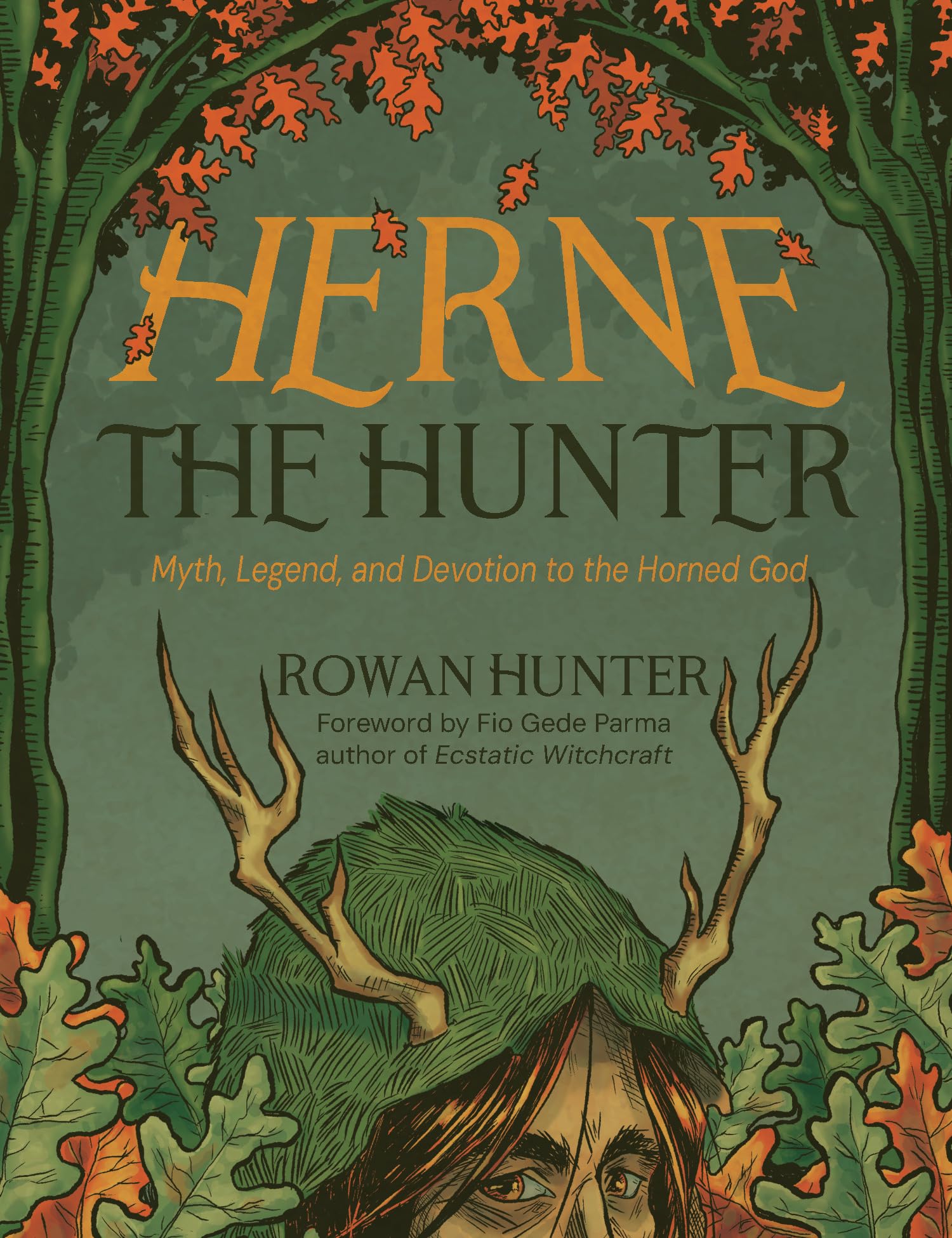 Herne the Hunter: Myth, Legend, and Devotion of the Horned God