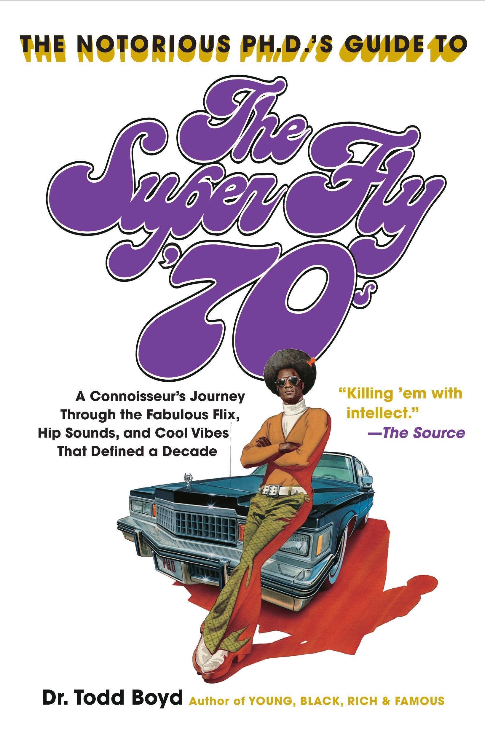 Broadway Books The Notorious Phd's Guide to the Super Fly '70s : A Connoisseur's Journey Through the Fabulous Flix,