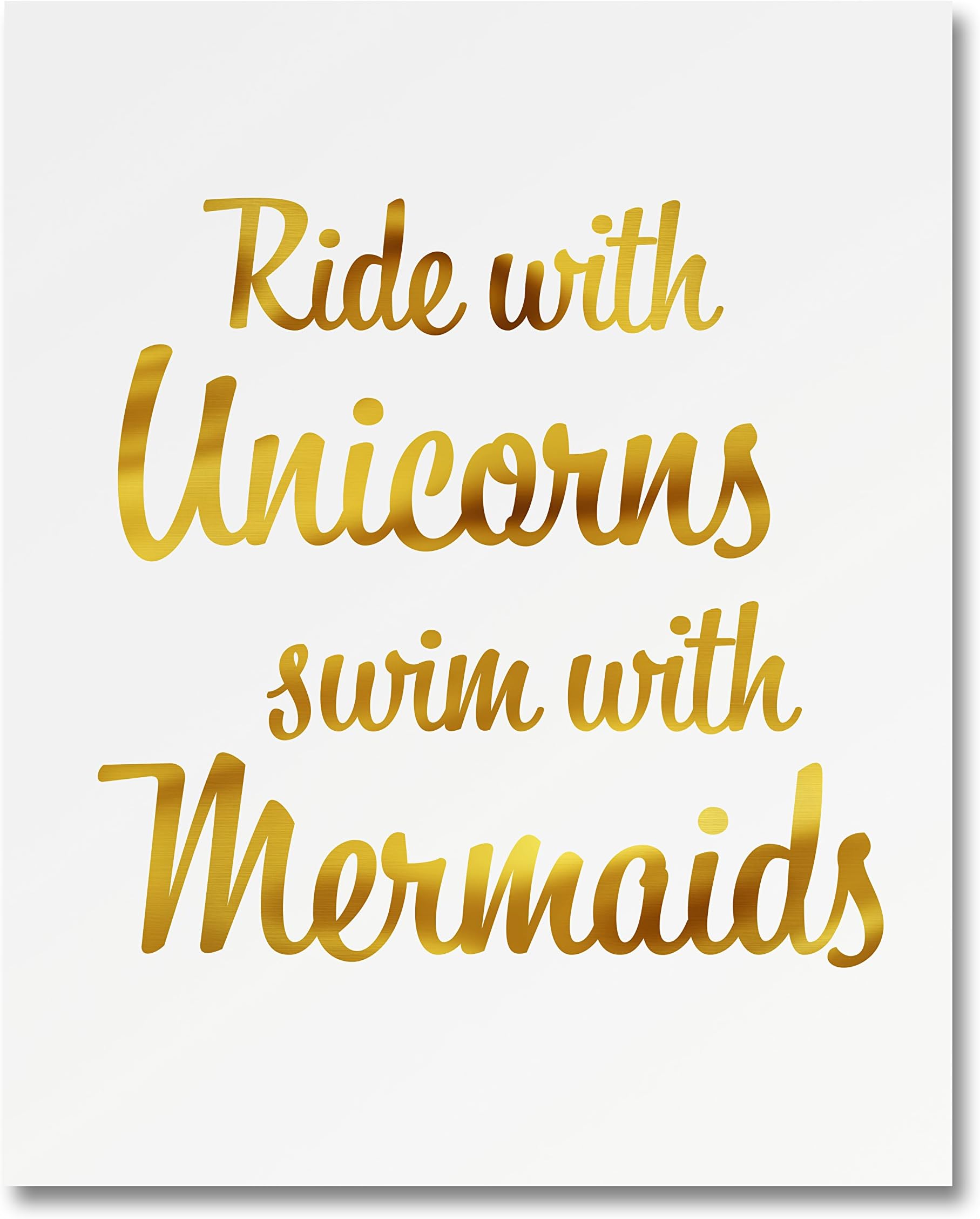 “Ride With Unicorns Swim With Mermaids” Gold Foil Art Print Small Poster - 300gsm Silk Paper Card Stock, Home Office Wall Art Decor, Inspirational Motivational Encouraging Quote 8" x 10"