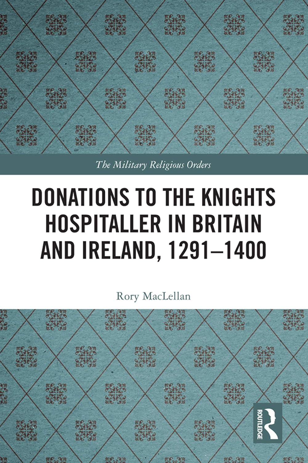 Donations to the Knights Hospitaller in Britain and Ireland, 1291-1400 (The Military Religious Orders)      1st Edition, Kindle Edition
