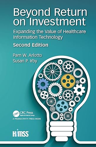 Beyond Return on Investment: Expanding the Value of Healthcare Information Technology