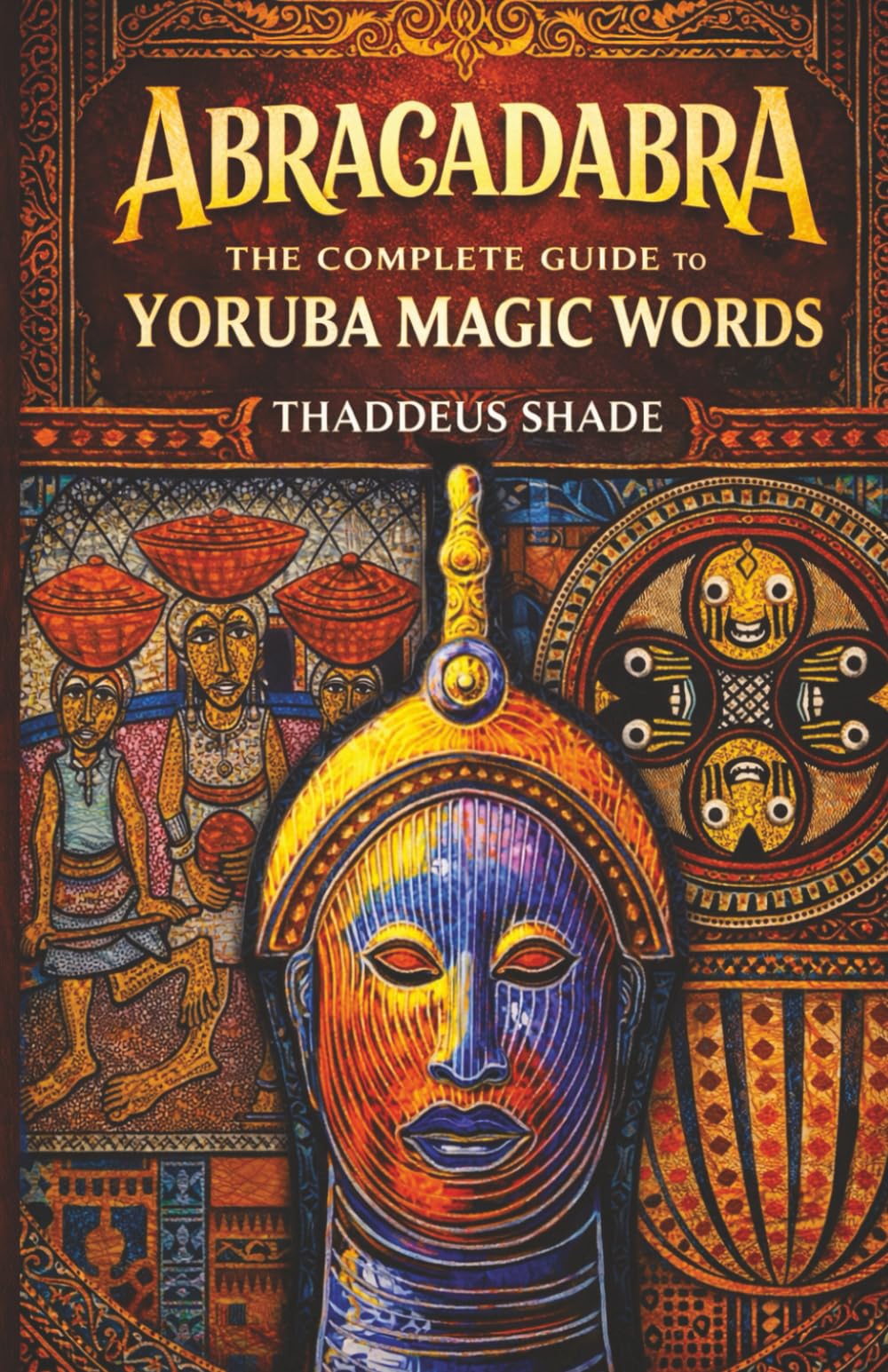 Abracadabra The Complete Guide to Yoruba Magic Words