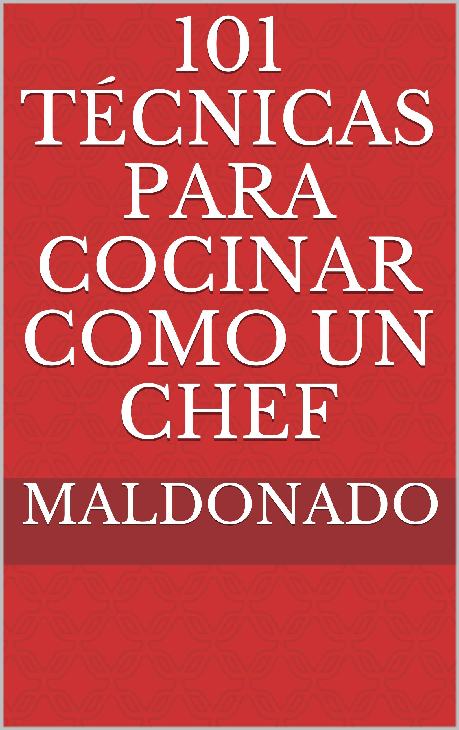 101 técnicas para cocinar como un chef (Spanish Edition)