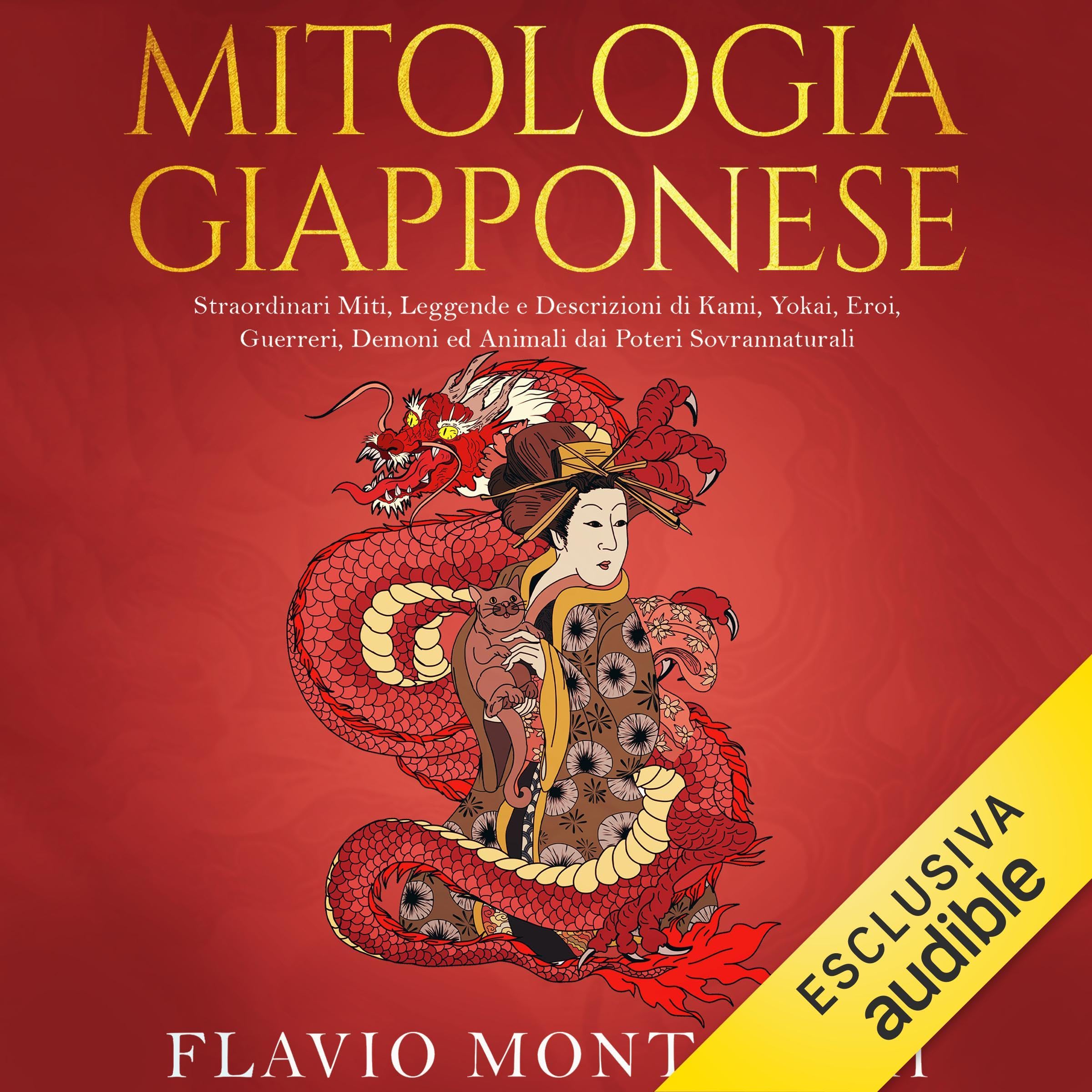 Mitologia Giapponese: Straordinari Miti, Leggende e Descrizioni di Kami, Yokai, Eroi, Guerreri, Demoni ed Animali dai Poteri Sovrannaturali