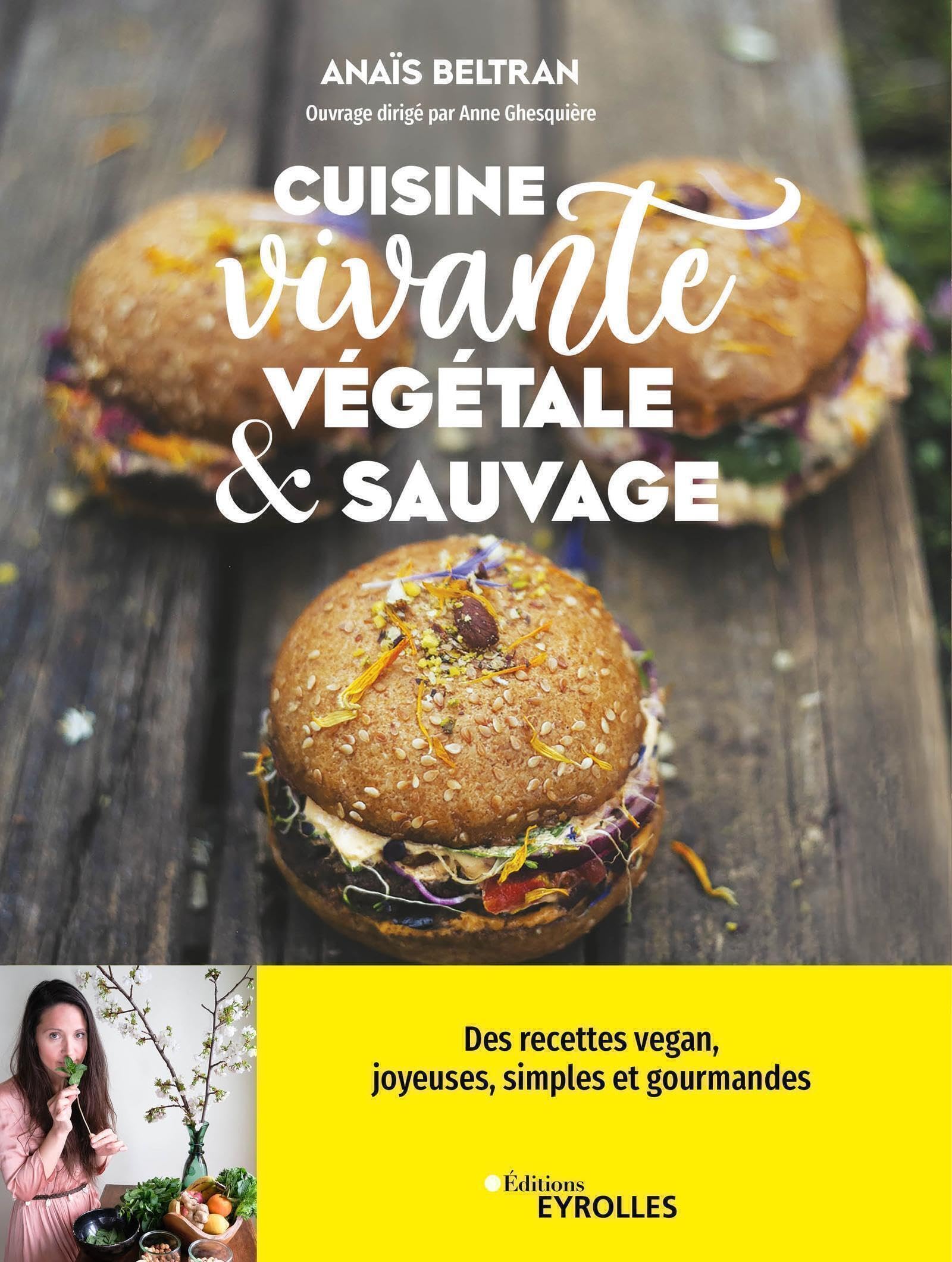 Cuisine vivante, végétale et sauvage: Des recettes vegan joyeuses, simples et gourmandes pour redécouvrir votre dimension sacrée !