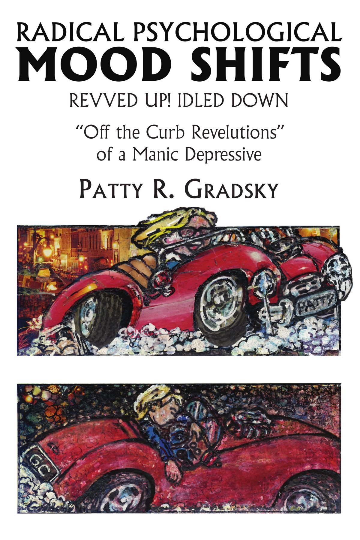 Radical logical Mood Shifts: REVVED UP! IDLED DOWN "Off the Curb Revelutions" of a Manic Depressive