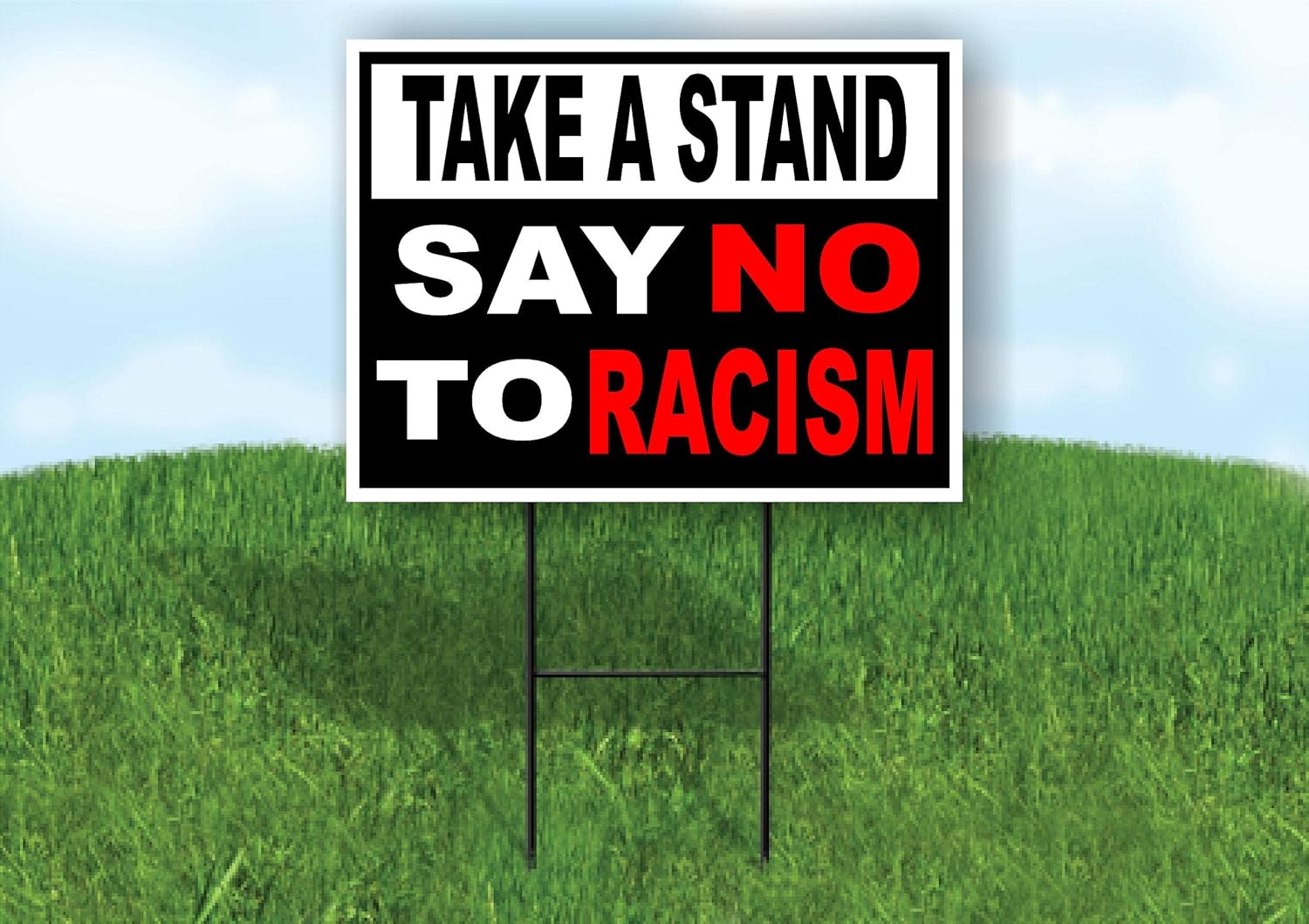 TAKE A STAND NO RACISM - Double Sided Say No To Racism Yard Sign with Stand - Driveway Signs for Street, Road Sign, Lawn, House, Real Estate - Yard Signs, Custom Sign - 18" x 24"