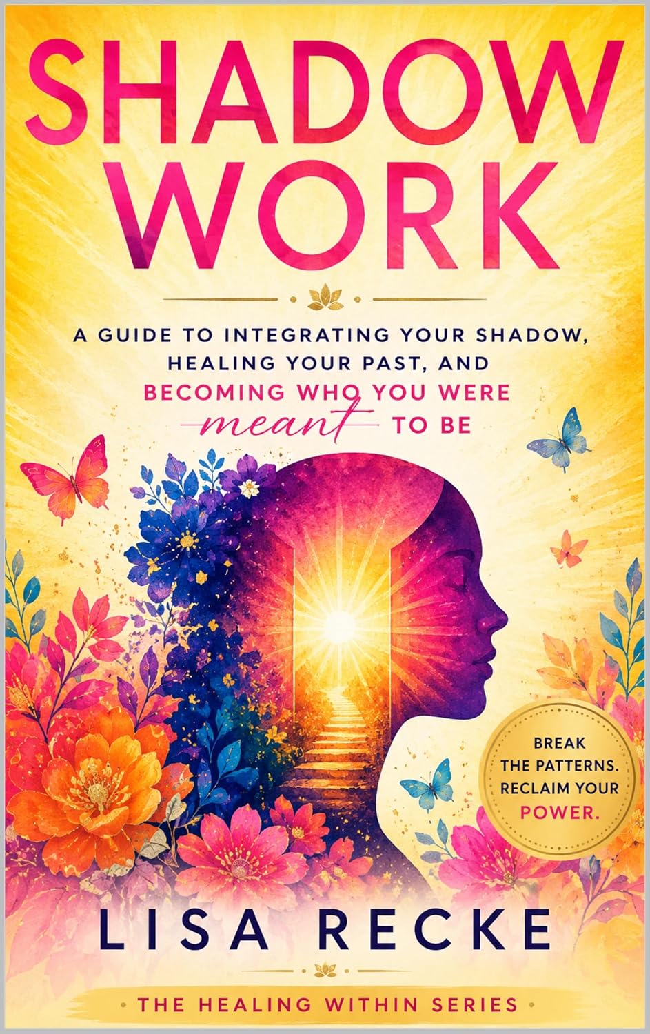 SHADOW WORK: A Step-by-Step Guide to Meeting, Understanding, and Integrating Your Shadow for Deep Emotional Healing (The Return to Self Series Book 1)