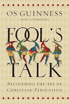 Fools Talk Recovering the Art of Christian Persuasion
