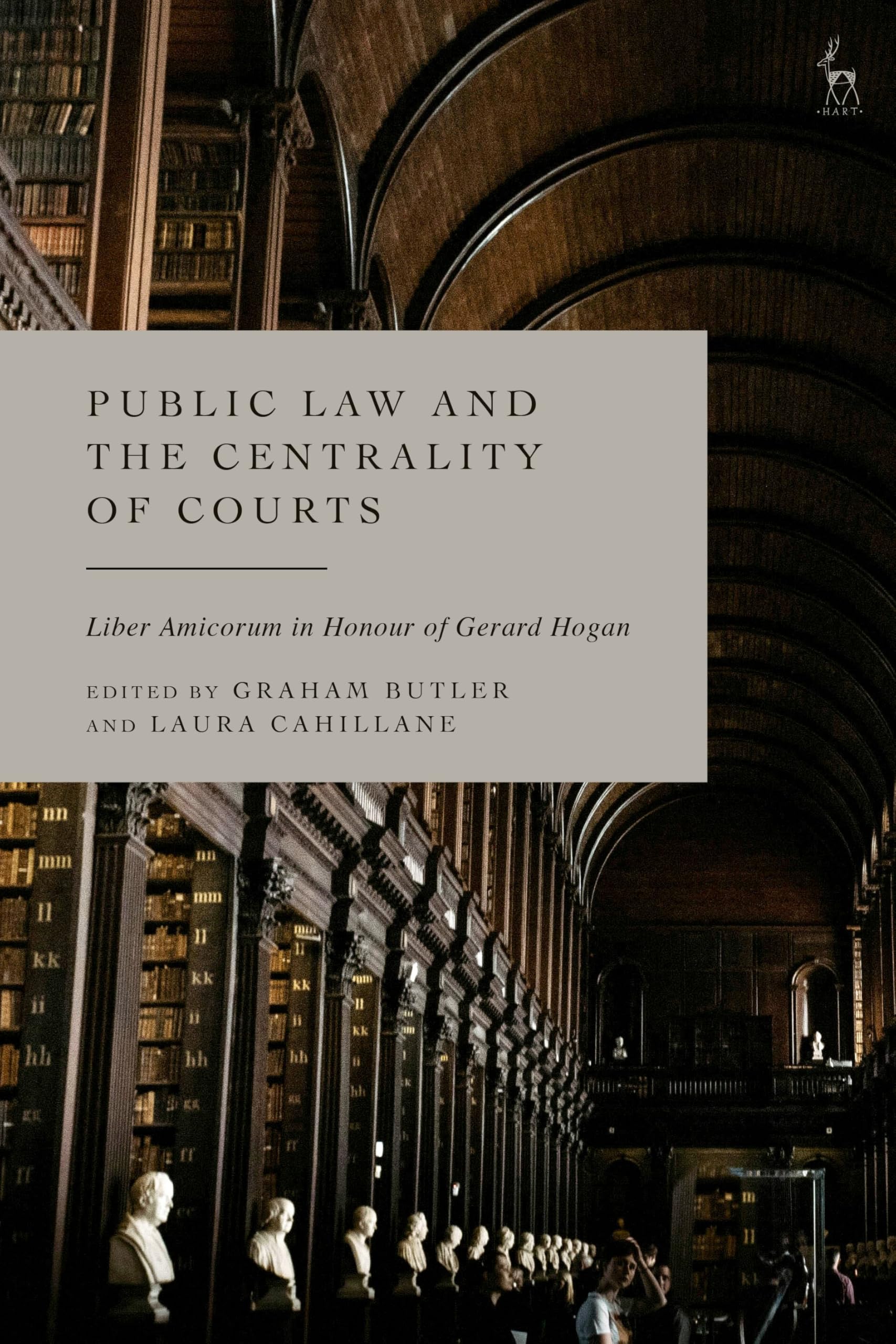 Public Law and the Centrality of Courts: Liber Amicorum in Honour of Gerard Hogan