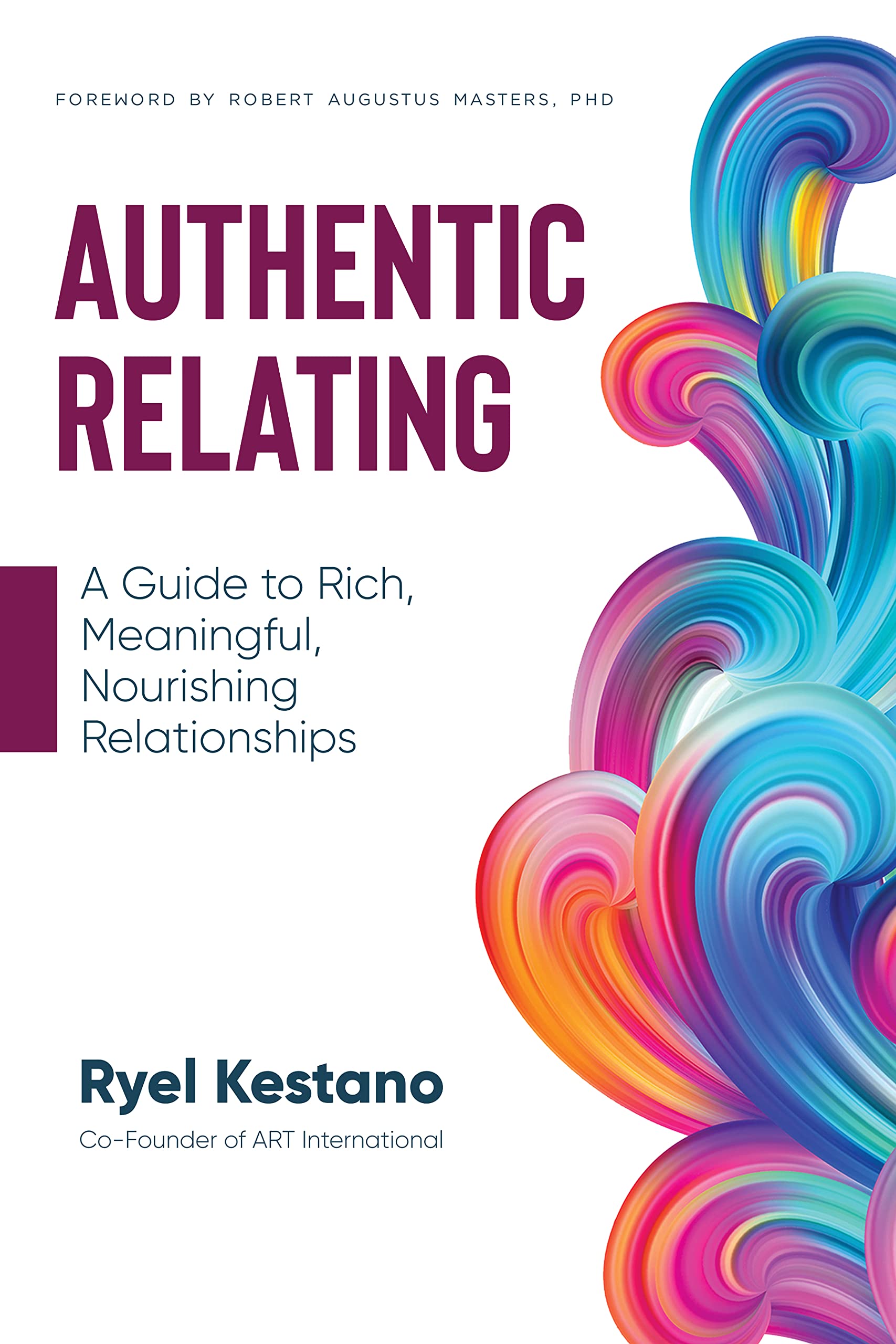 Authentic Relating: A Guide to Rich, Meaningful, Nourishing Relationships