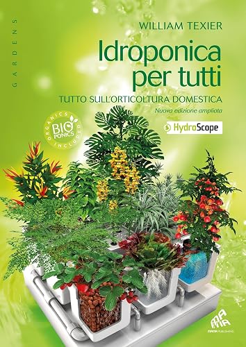 Idroponica per tutti: Tutto sull'orticoltura domestica