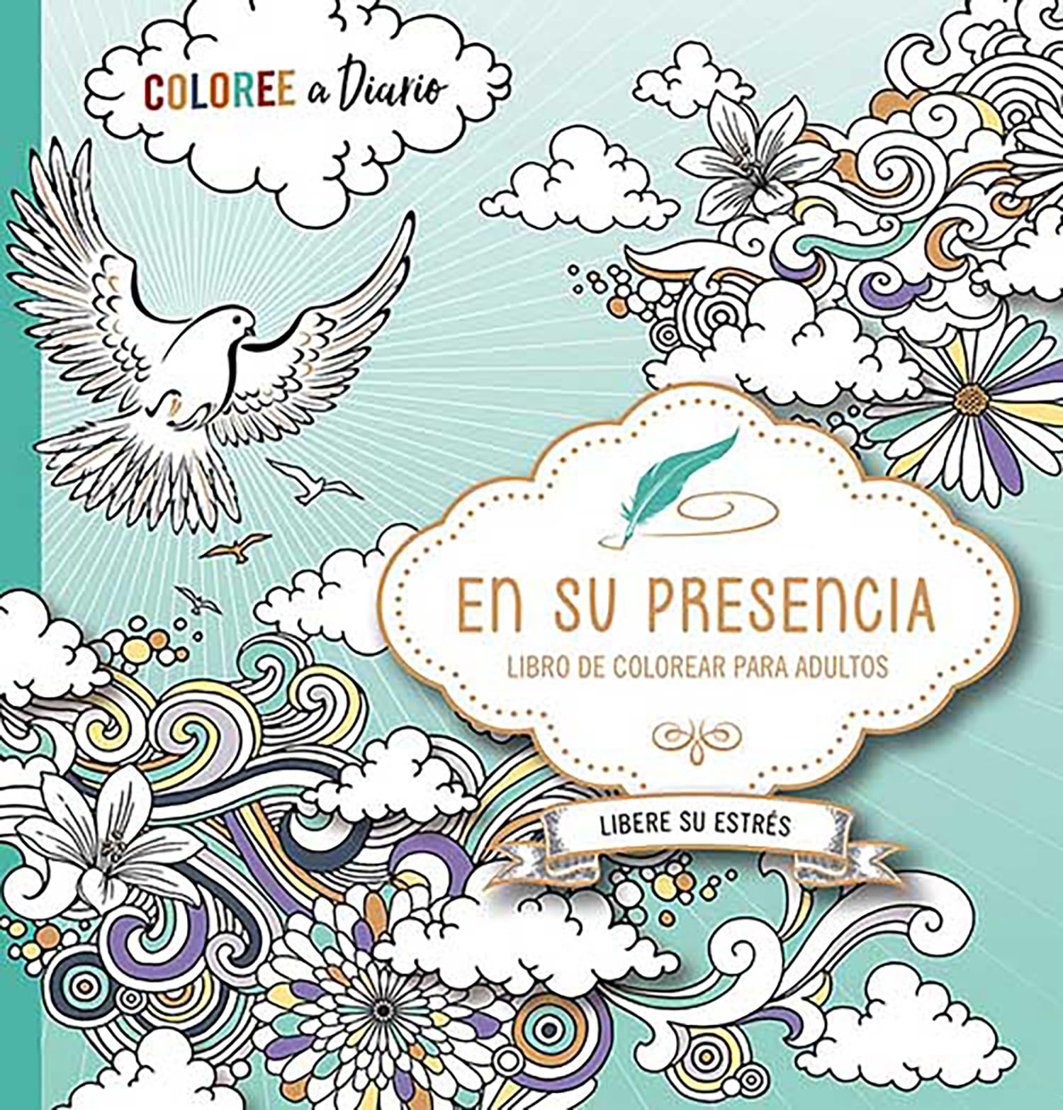En su presencia: Coloree a diario, Libere su estrés - Libro de colorear / In His Presence: Color Every Day, Release Your Stress Coloring Book