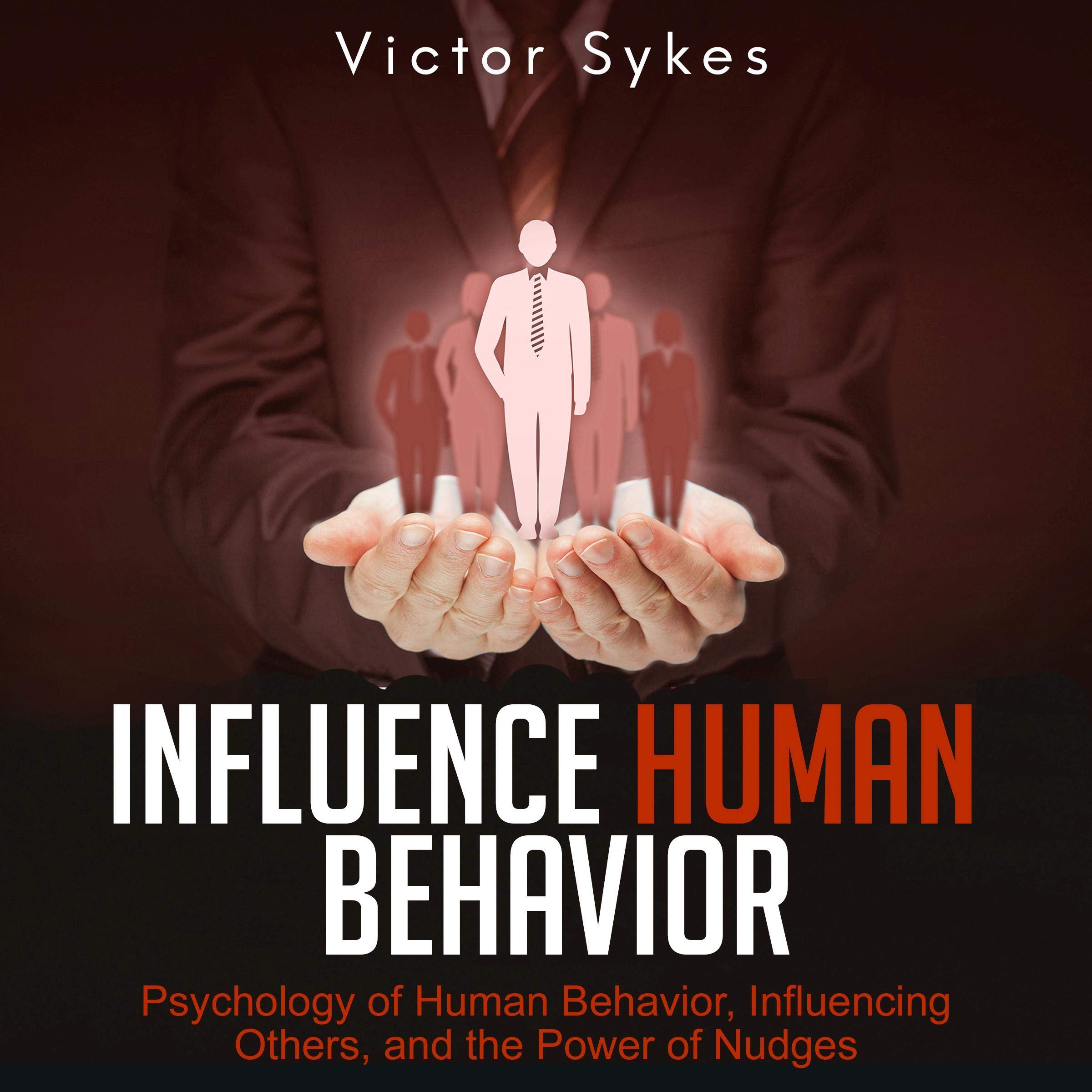 Cover art for Influence Human Behavior: Psychology of Human Behavior, Influencing Others, and the Power of Nudges