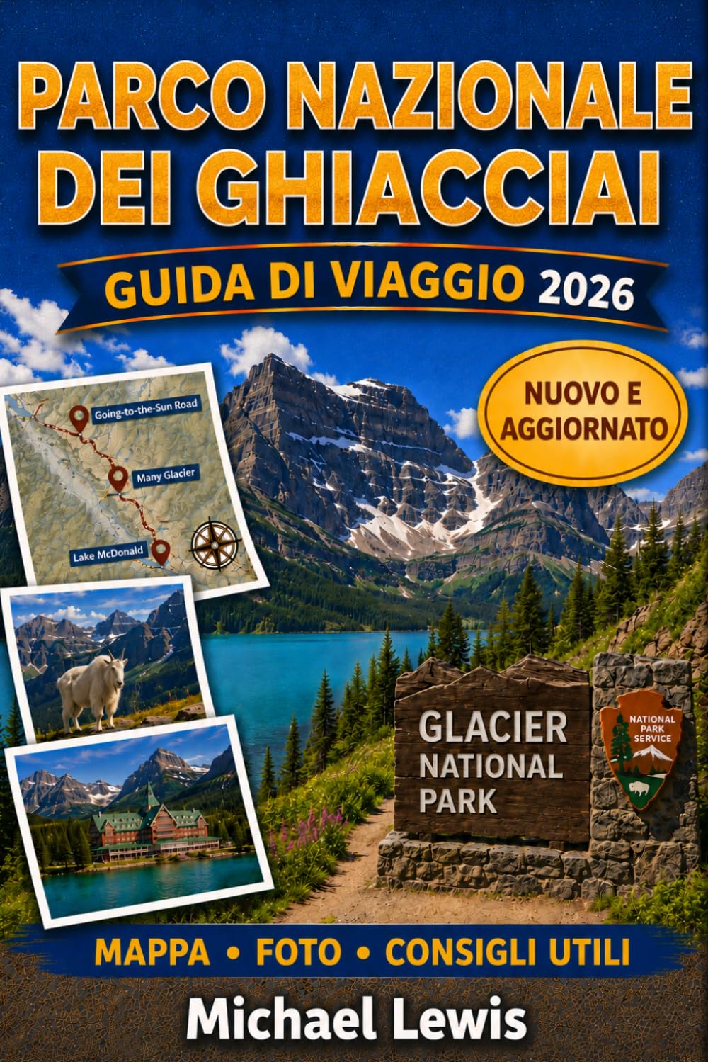 PARCO NAZIONALE DEI GHIACCIAI GUIDA DI VIAGGIO 2026 (A COLORI): Percorsi panoramici in auto, escursioni in montagna, laghi alpini, avvistamento della ... locali e consigli pratici per ogni stagione