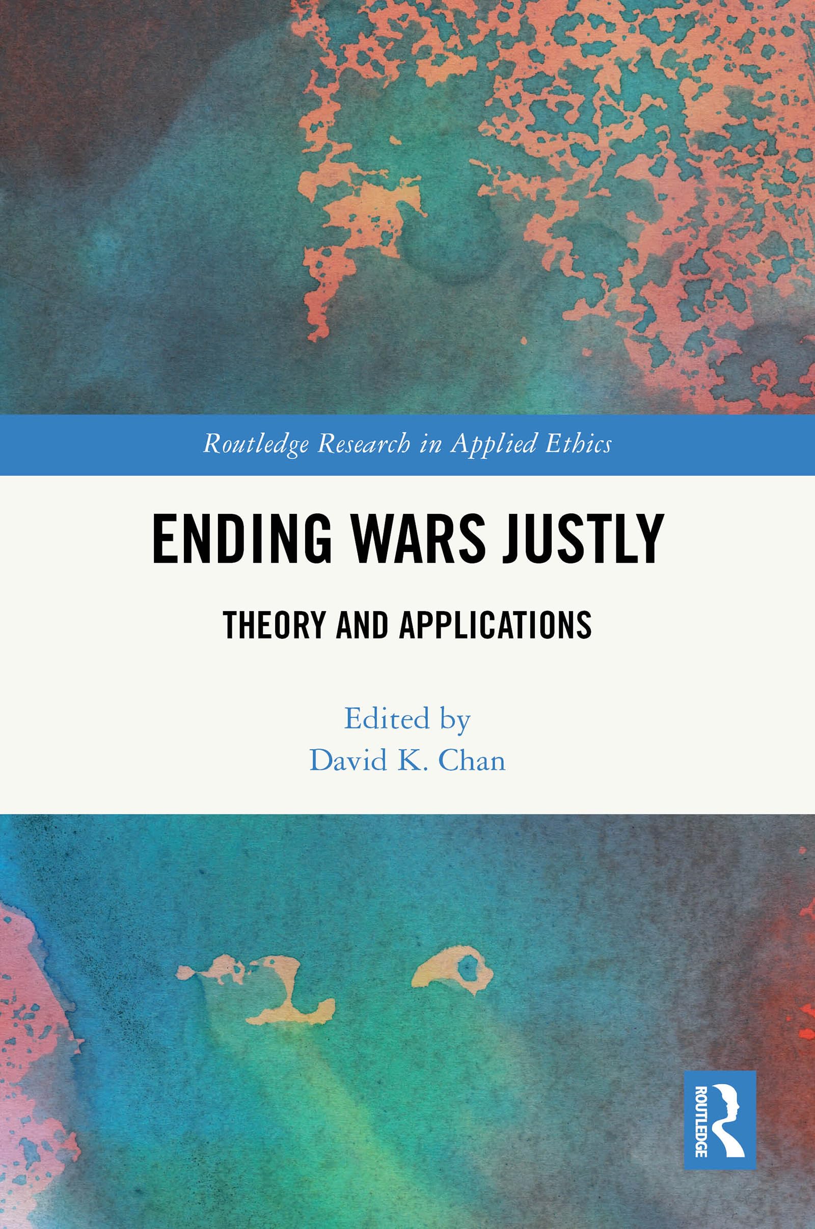 Ending Wars Justly: Theory and Applications (Routledge Research in Applied Ethics)