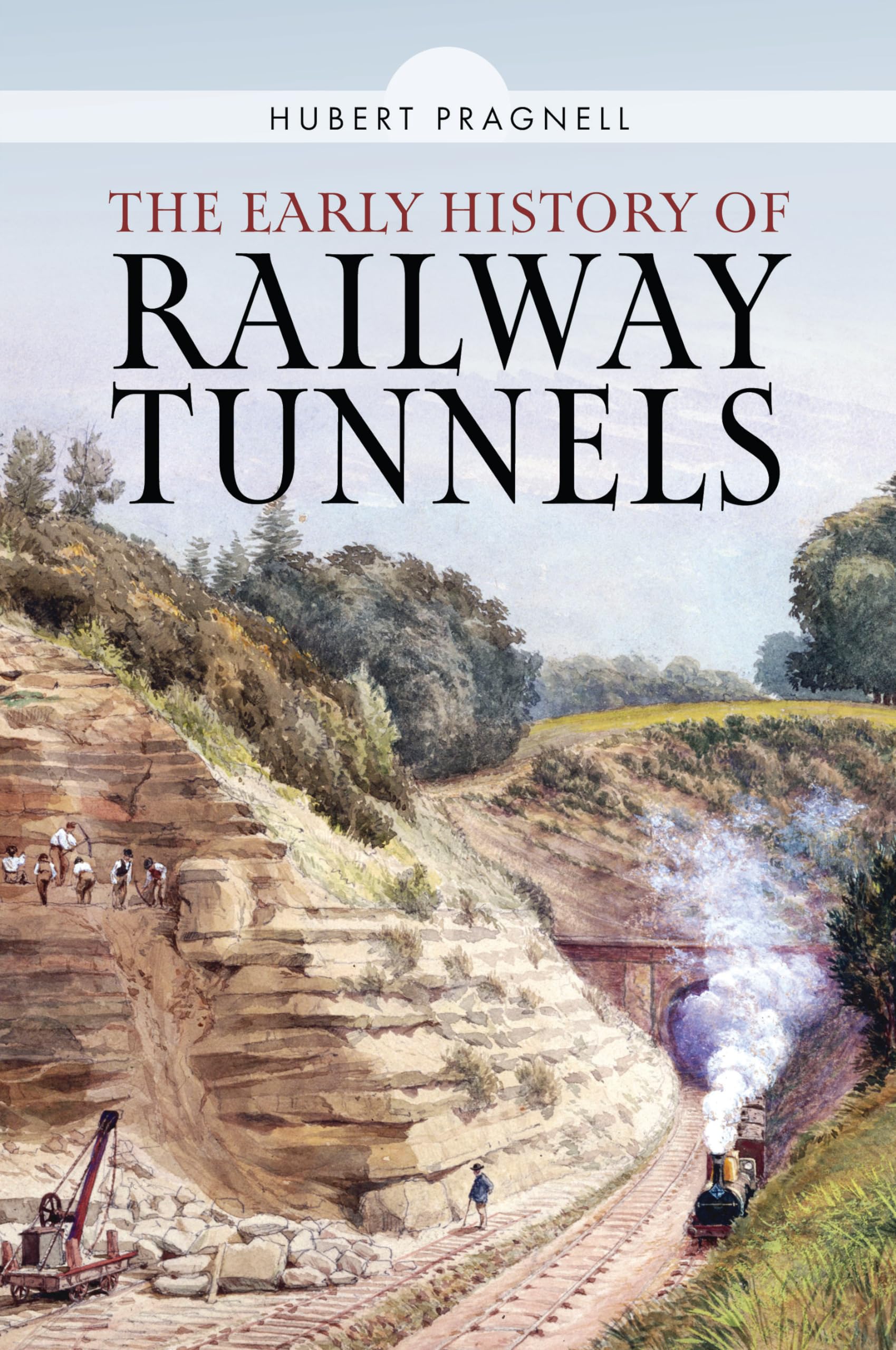 Early History of Railway Tunnels by Hubert Pragnell (Hardback Book)